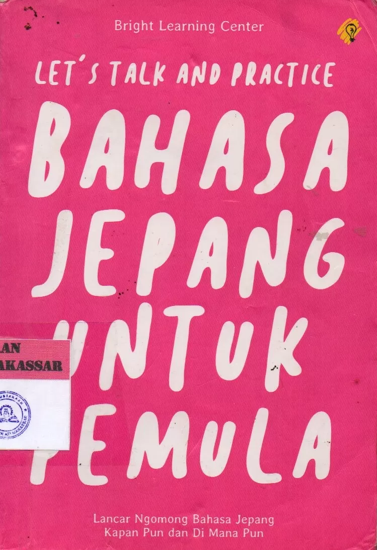 Cover Let's Talk and Practice Bahasa Jepang untuk Pemula : Lancar Ngomong Bahasa Jepang Kapan pun dan dimana pun / Bright Learning Center