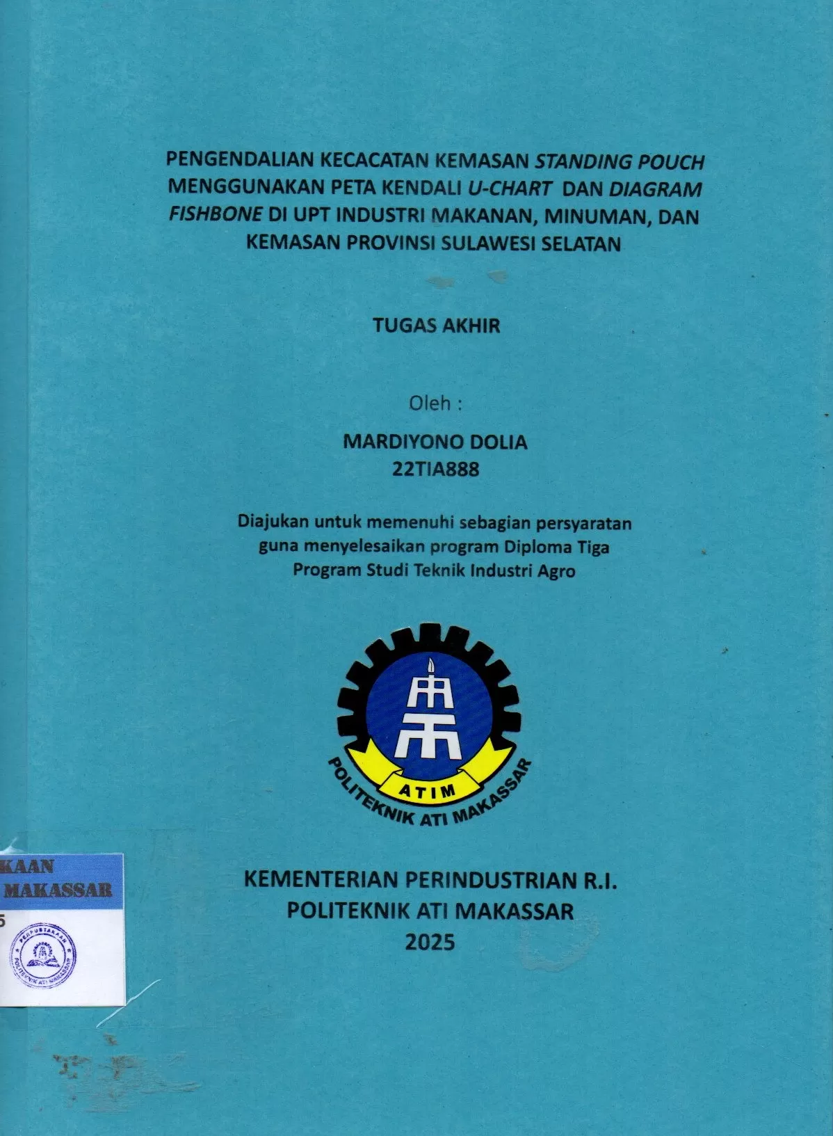 Cover Pengendalian Kecacatan Kemasan Standing Pouch Menggunakan Peta Kendali U-Chart dan Diagram Fishbone di UPT Industri Makanan, Minuman, dan Kemasan Provinsi Sulawesi Selatan : Tugas Akhir / Mardiyono Dolia; Andi Velahyati Baharuddin; Nofrias Fajri