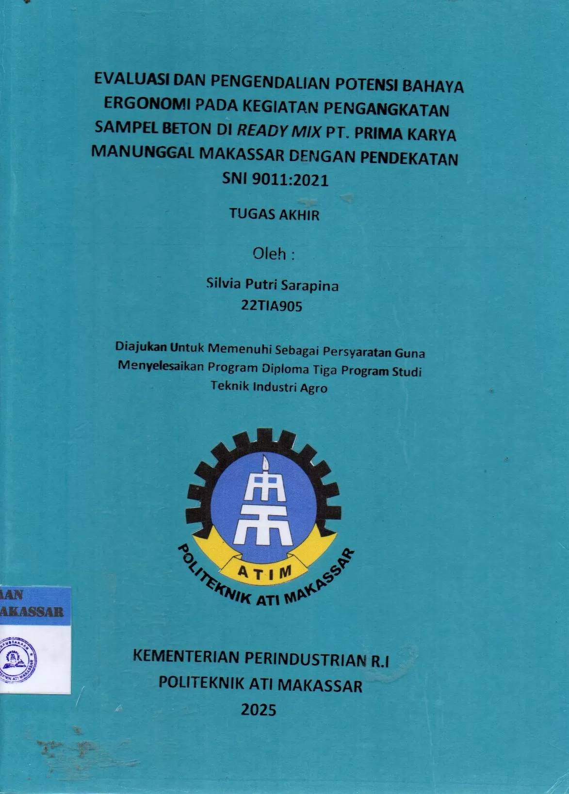 Cover Evaluasi dan Pengendalian Potensi Bahaya Ergonomi pada Kegiatan Pengangkatan Sampel Beton di Ready Mix PT. Prima Karya Manunggal Makassar dengan Pendekatan SNI 9011:2021 : Tugas Akhir / Silvia Putri Sarapina; C. Elisa Martina Katili; Iksan Adiasa