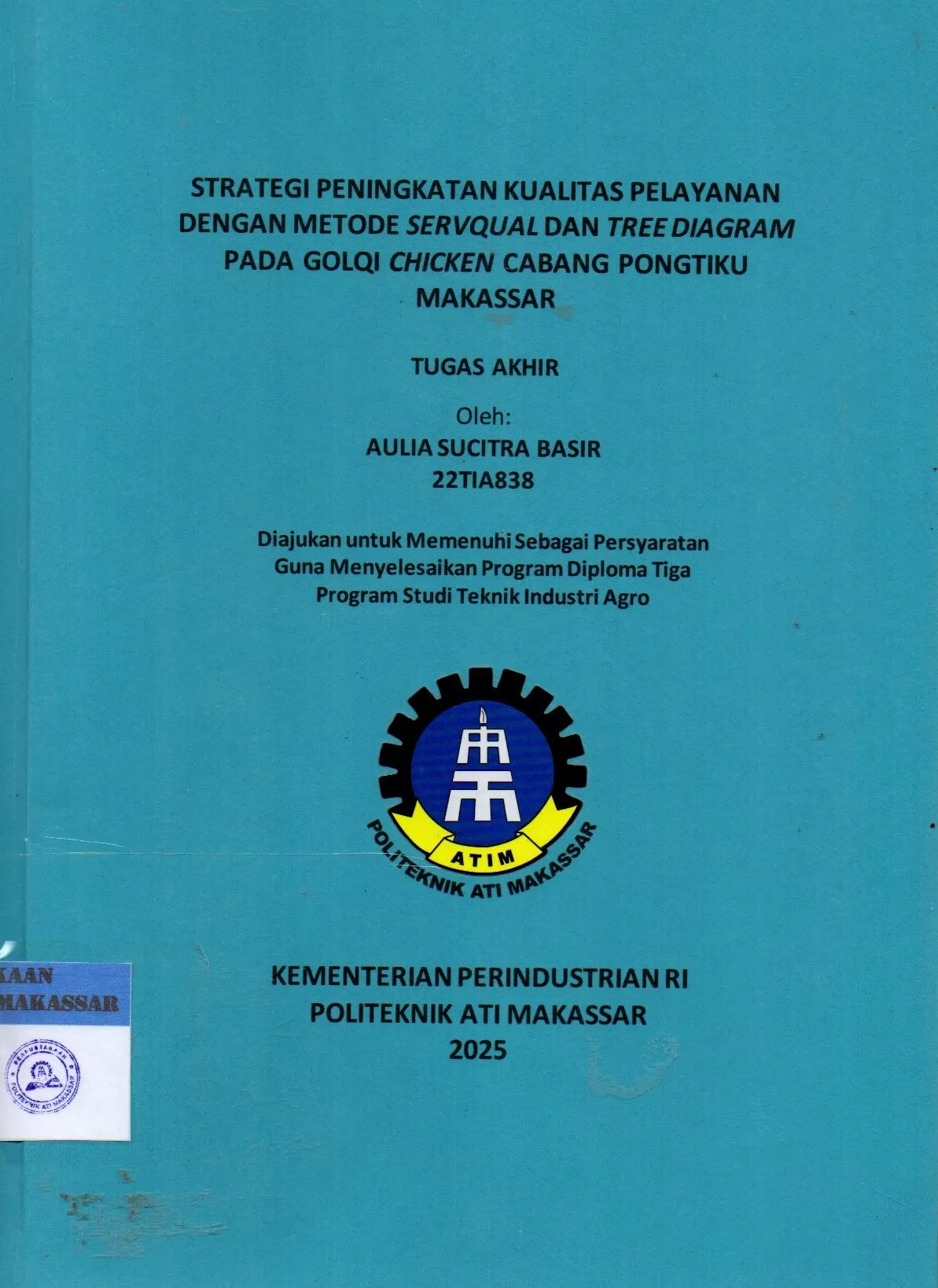 Cover Strategi Peningkatan Kualitas Pelayanan dengan Metode Servqual dan Tree Diagram pada Golqi Chicken Cabang Pongtiku Makassar : Tugas Akhir / Aulia Sucitra Basir; Muhammad Basri; Iksan Adiasa