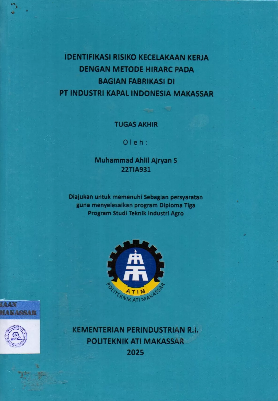Cover Identifikasi Risiko Kecelakaan Kerja dengan Metode Hirarc pada Bagian Fabrikasi di PT Industri Kapal Indonesia Makassar : Tugas Akhir / Muhammad Ahlil Ajryan S; Widya Hastuti Afris; Agnes Vicky