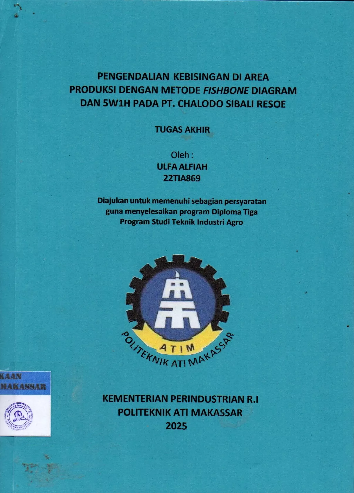 Cover Pengendalian Kebisingan di Area Produksi dengan Metode Fishbone Diagram dan 5W1H pada PT. Chalodo Sibali Resoe : Tugas Akhir / Ulfa Alfiah; Andi Nurwahidah; Rianti Indah Lestari