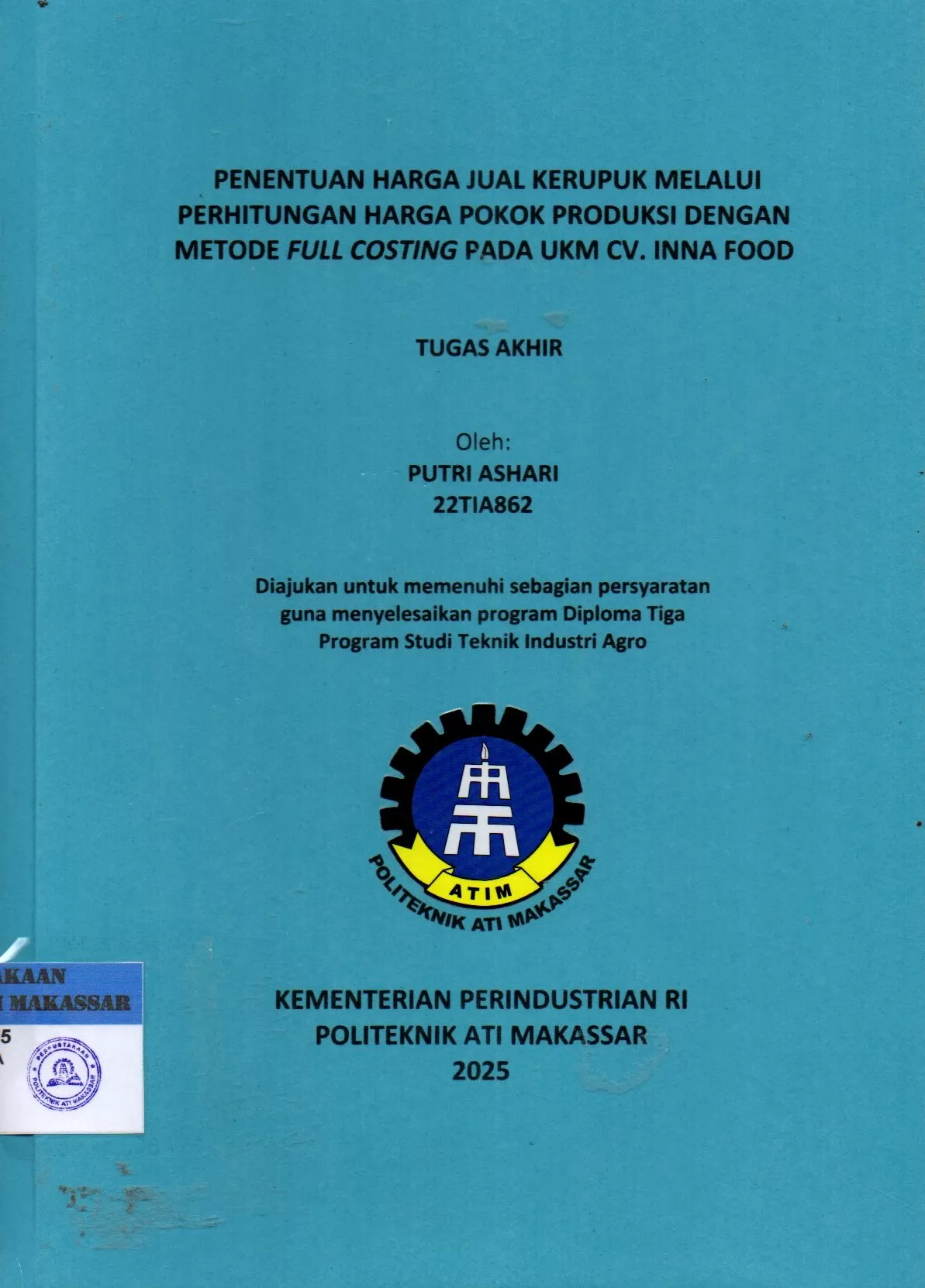 Cover Penentuan Harga Jual Kerupuk Melalui Perhitungan Harga Pokok Produksi dengan Metode Full Costing pada UKM CV. Inna Food : Tugas Akhir / Putri Ashari; Andi Velahyati Baharuddin; Agnes Vicky