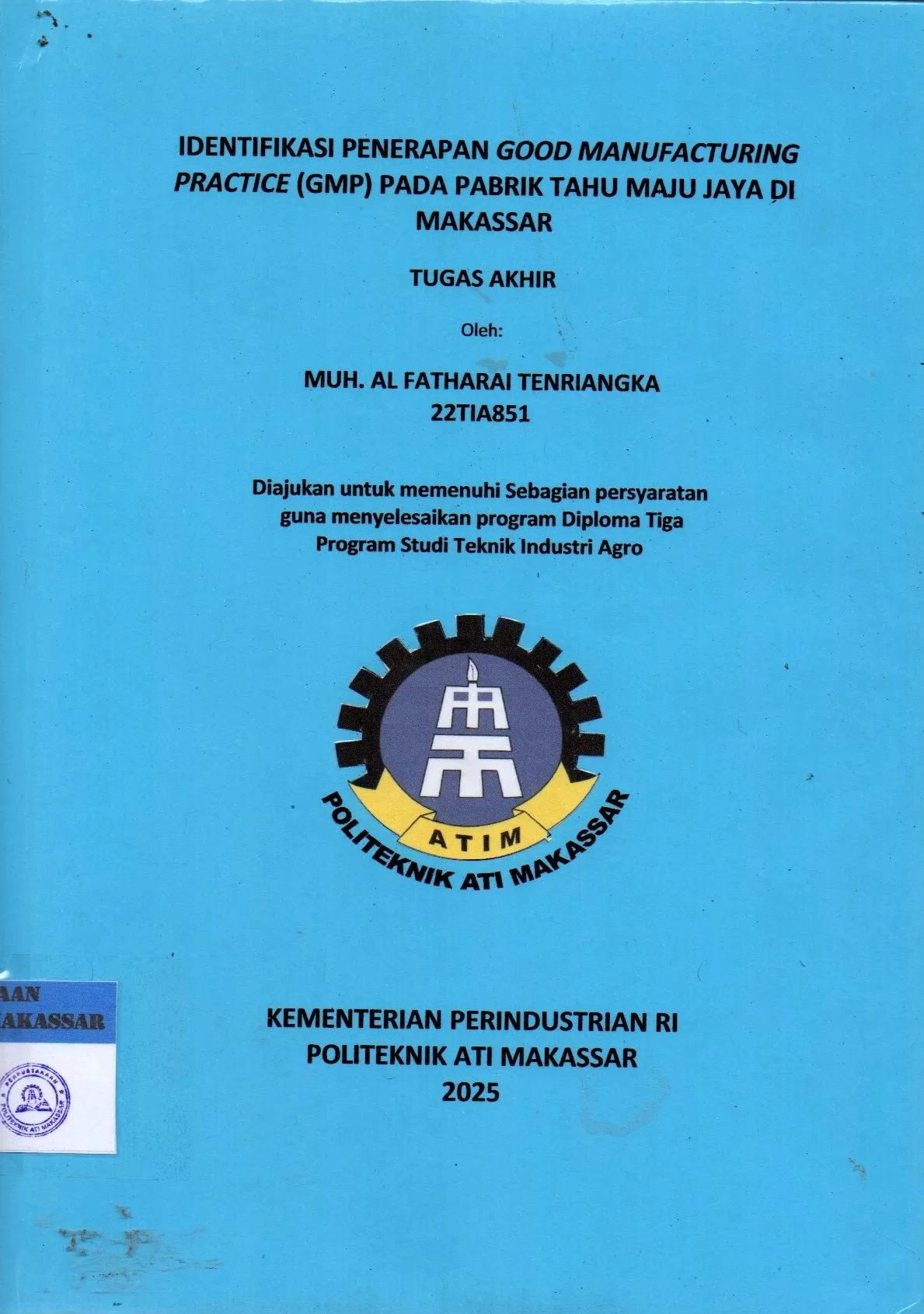 Cover Identifikasi Penerapan Good Manufacturing Practice (GMP) pada Pabrik Tahu Maju Jaya di Makassar : Tugas Akhir / Muh. Al Fatharai Tenriangka; C. Elisa Martina Katili; Nurulinzany