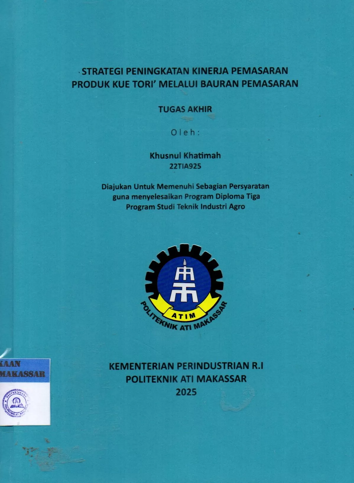 Cover Strategi Peningkatan Kinerja Pemasaran Produk  Kue Tori' Melalui Bauran Pemasaran : Tugas Akhir / Khusnul Khatimah; Ahmad Sawal, Iksan Adiasa