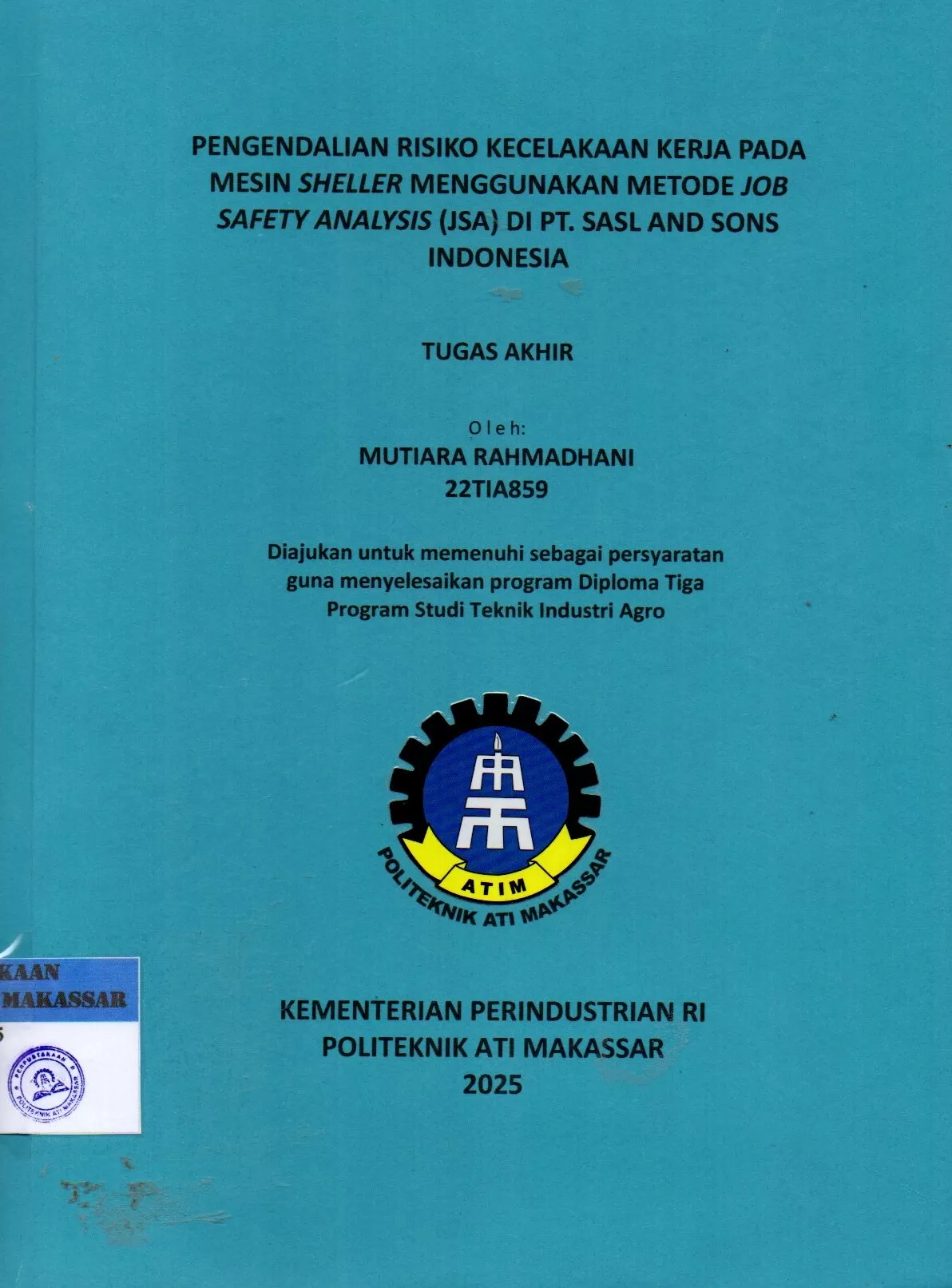 Cover Pengendalian Risiko Kecelakaan Kerja pada Mesin Sheller Menggunakan Metode Job Safety Analysis (JSA) di PT. SASL and Sons Indonesia : Tugas Akhir / Mutiara Rahmadhani; Della Ginza Ramadhan : Riskawati