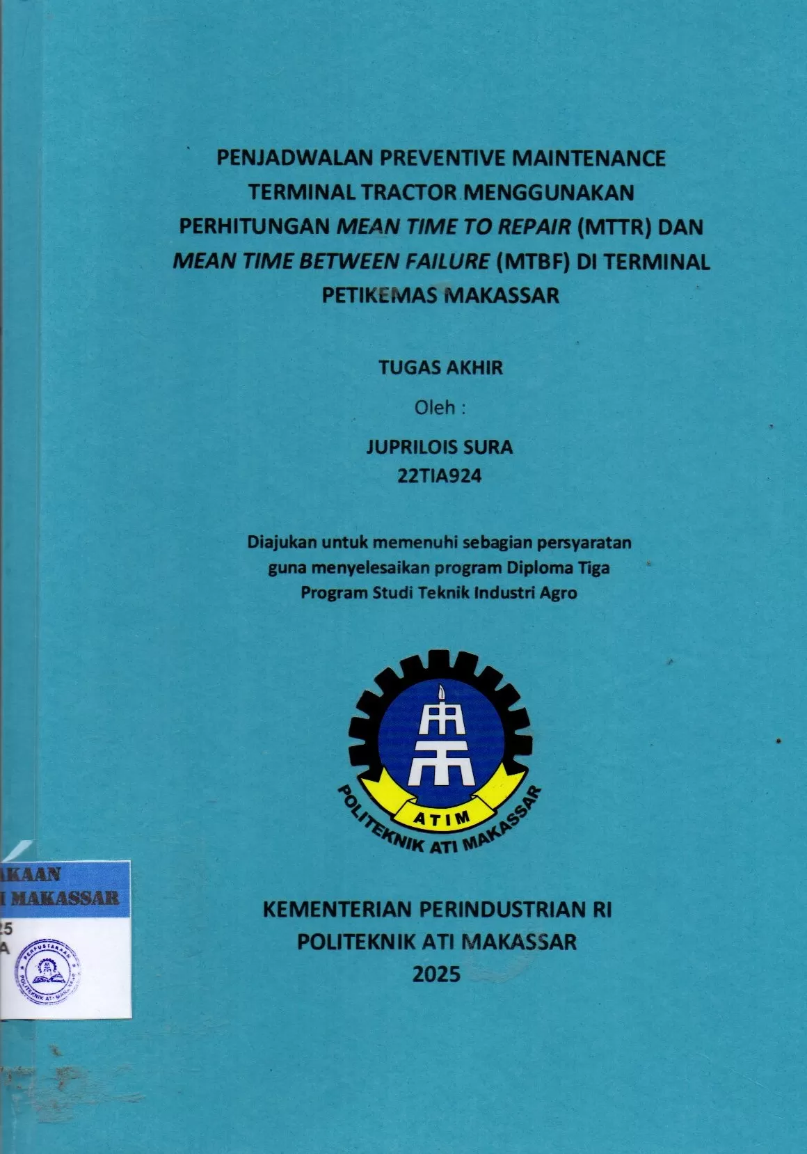 Cover Penjadwalan Preventive Maintenance Terminal Tractor Menggunakan Perhitungan Mean Time To Repair (MTTR) dan Mean Time Between Failure (MTBF) di Terminal Petikemas Makassar : Tugas Akhir / Juprilois Sura; C. Elisa Martina Katili; Nofias Fajri