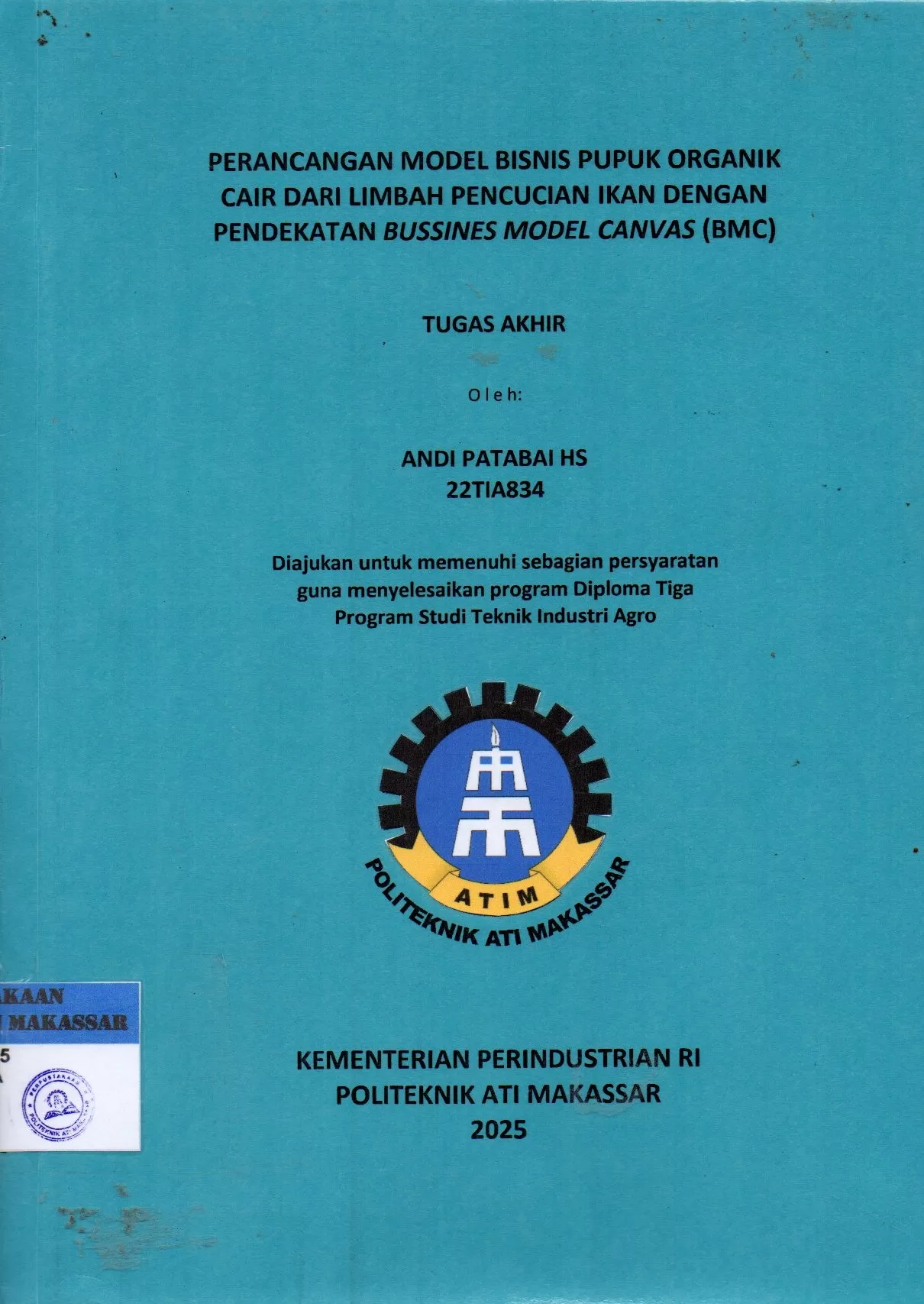 Cover Perancangan Model Bisnis Pupuk Organik Cair dari Limbah Pencucian Ikan dengan Pendekatan Bussines Model Canvas (BMC) : Tugas Akhir / Andi Patabai HS; Andi Velahyati Baharuddin; Riskawati