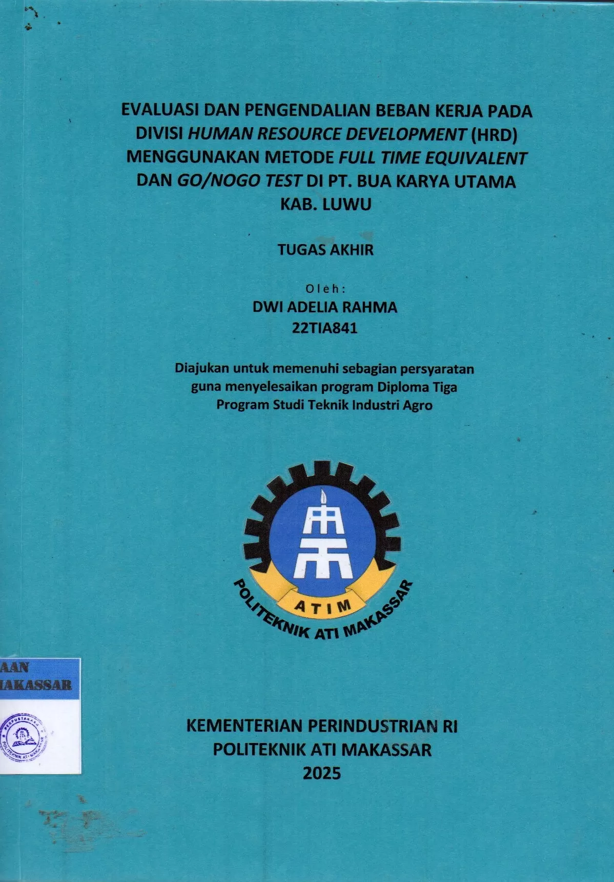 Cover Evaluasi dan Pengendalian Beban Kerja pada Divisi Human Resource Development (HRD) Menggunakan Metode Full Time Equivalent dan Go/Nogo Test di PT. Bua Karya Utama Kab. Luwu : Tugas Akhir / Dwi Adelia Rahma; Nur Khaerani Busri; Ikhan Adiasa