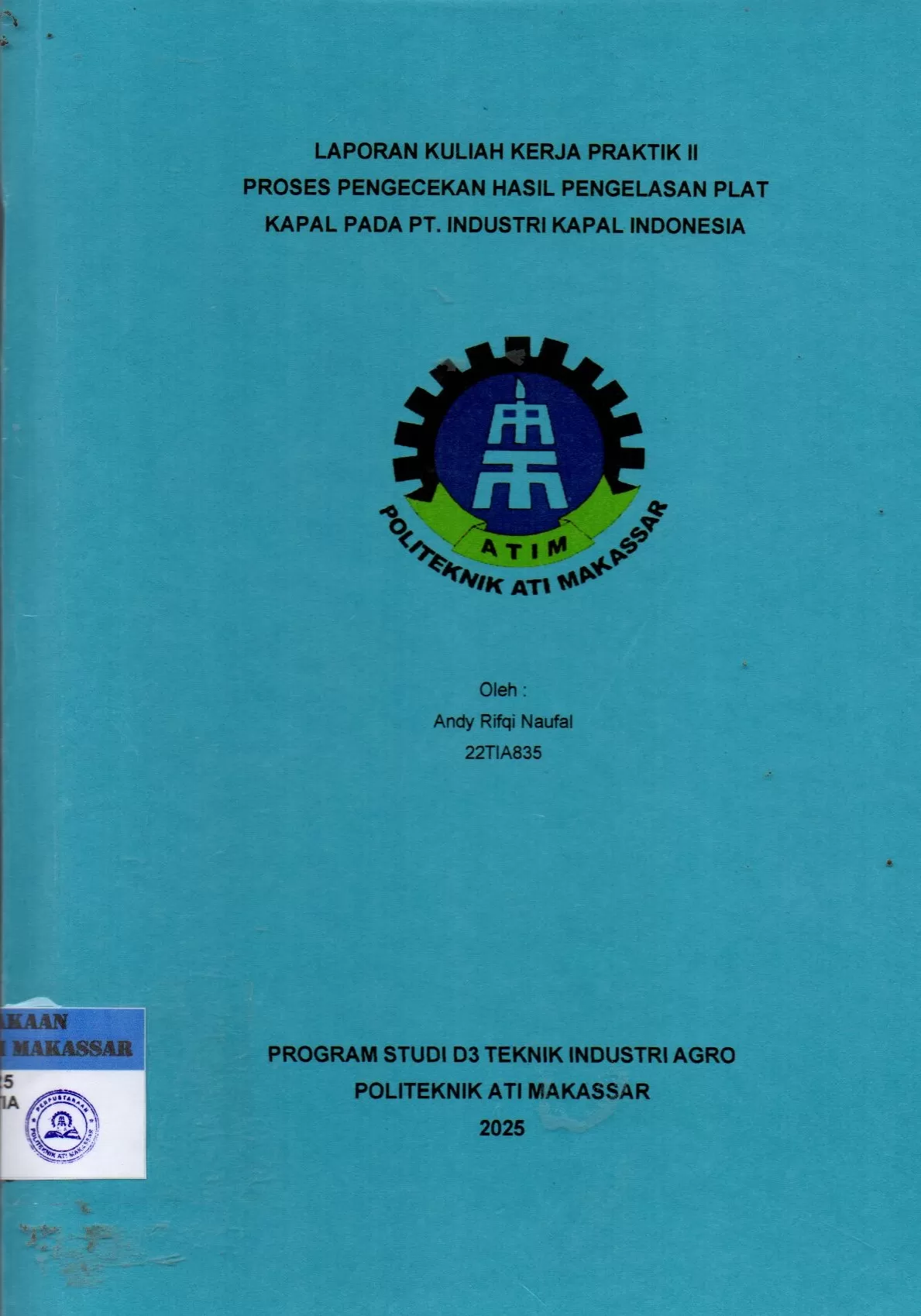 Cover Laporan Kuliah Kerja Praktek II Proses Pengecekan Hasil Pengelasan Plat Kapal pada PT. Industri Kapal Indonesia / Andy Rifqi Naufal; Andi Velayati Baharuddin