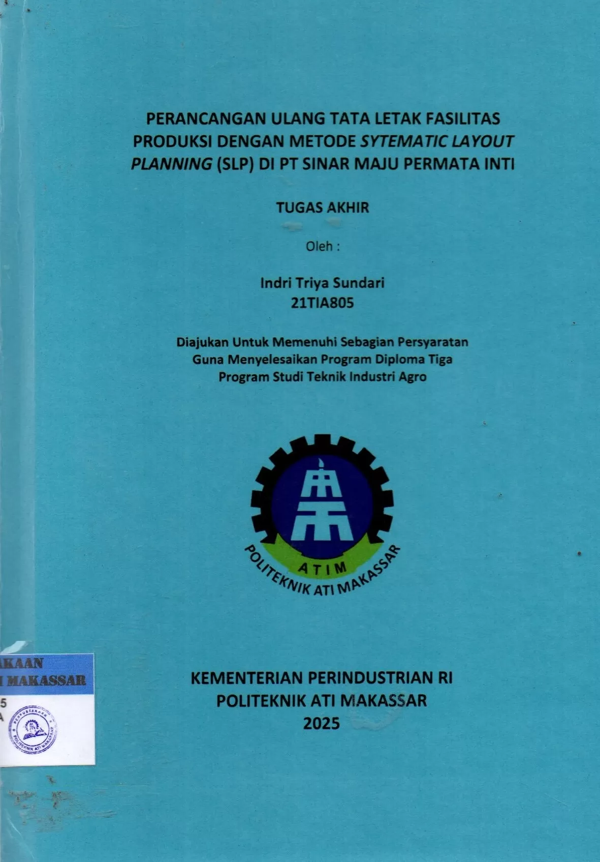 Cover Perancangan Ulang Tata Letak Fasilitas Produksi dengan Metode Systematic Layout Planning (SLP) di PT Sinar Maju Permata Inti : Tugas Akhir / Indri Triya Sundari; Andi Velahyati Baharuddin; Nofias Fajri