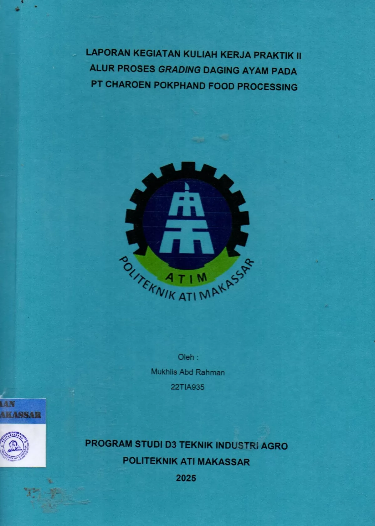 Cover Laporan Kegiatan Kuliah Kerja Praktek II Alur Proses Grading Daging Ayam pada PT Charoen Pokphand Food Processing / Mukhlis Abd Rahman; Della Ginza Ramadhan