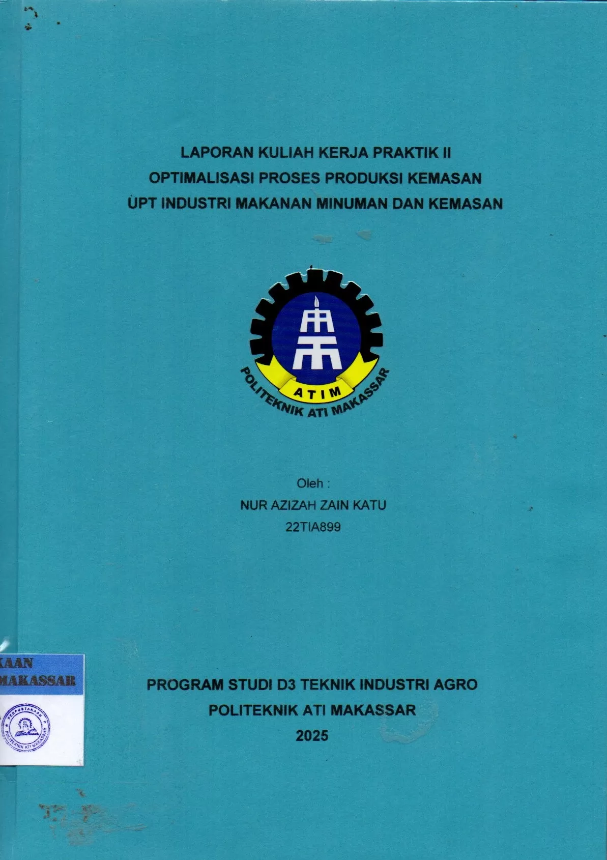 Cover Laporan Kuliah Kerja Praktek II Optimalisasi Proses Produksi Kemasan UPT Industri Makanan Minuman dan Kemasan / Nur Azizah Zain Katu; Andi Velahyati Baharuddin