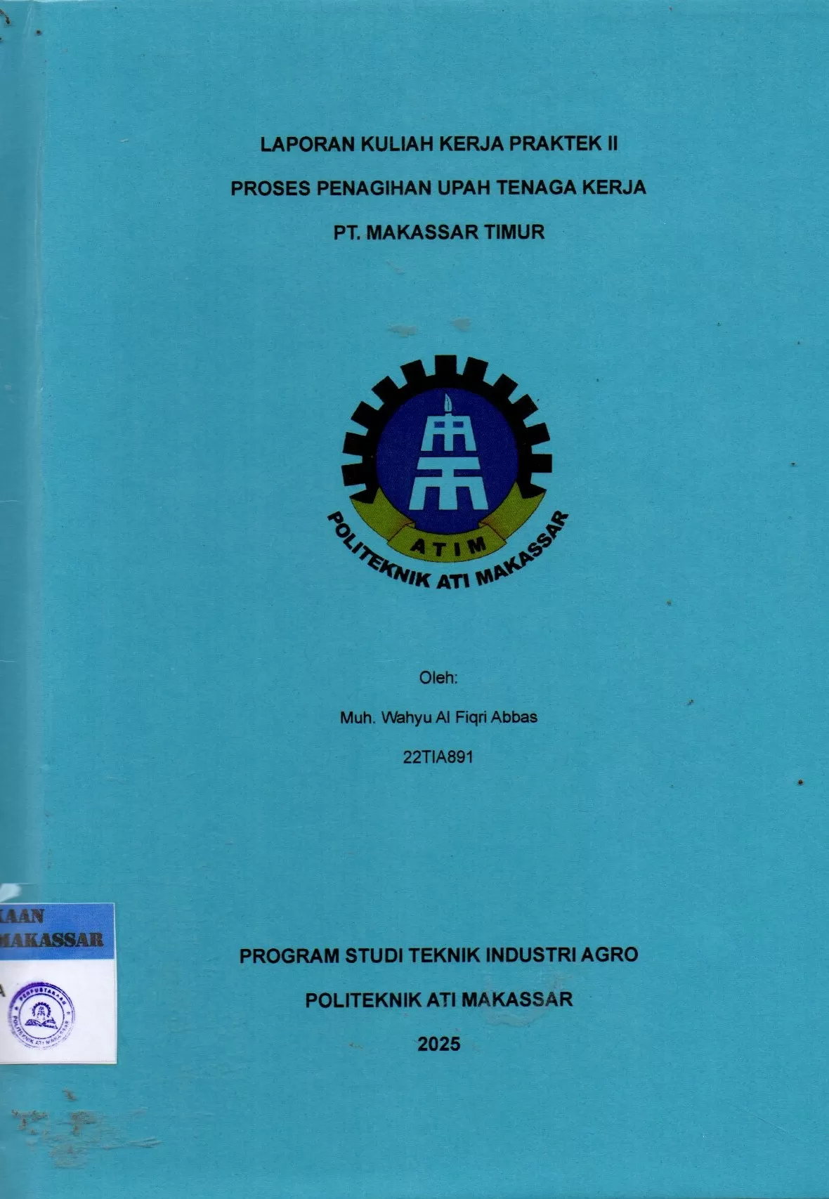 Cover Laporan Kuliah Kerja Praktek II Proses Penagihan Upah Tenaga Kerja PT. Makassar Timur / Muh. Wahyu Al Fiqri Abbas (22OSP891); Nurulinzany