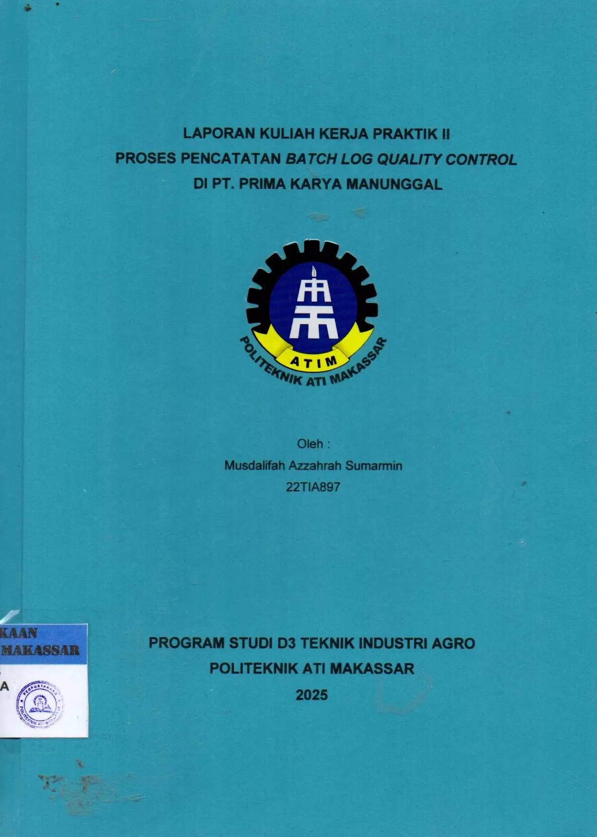 Cover Laporan Kuliah Kerja Praktek II Proses Pencatatan Batch Log Quality Control di PT. Prima Karya Manunggal / Musdalifah Azzahrah Sumarmin; Andi Velahyati Baharuddin