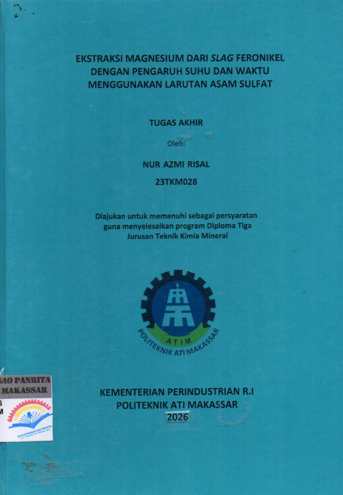 Cover Ekstraksi Magnesium dari Slag Feronikel dengan Pengaruh Suhu dan Waktu Menggunakan Larutan Asam Sulfat : Tugas Akhir / Nur Azmi Risal; Dr. Sri Diana; Flaviana Yohanala Prista Tyassena