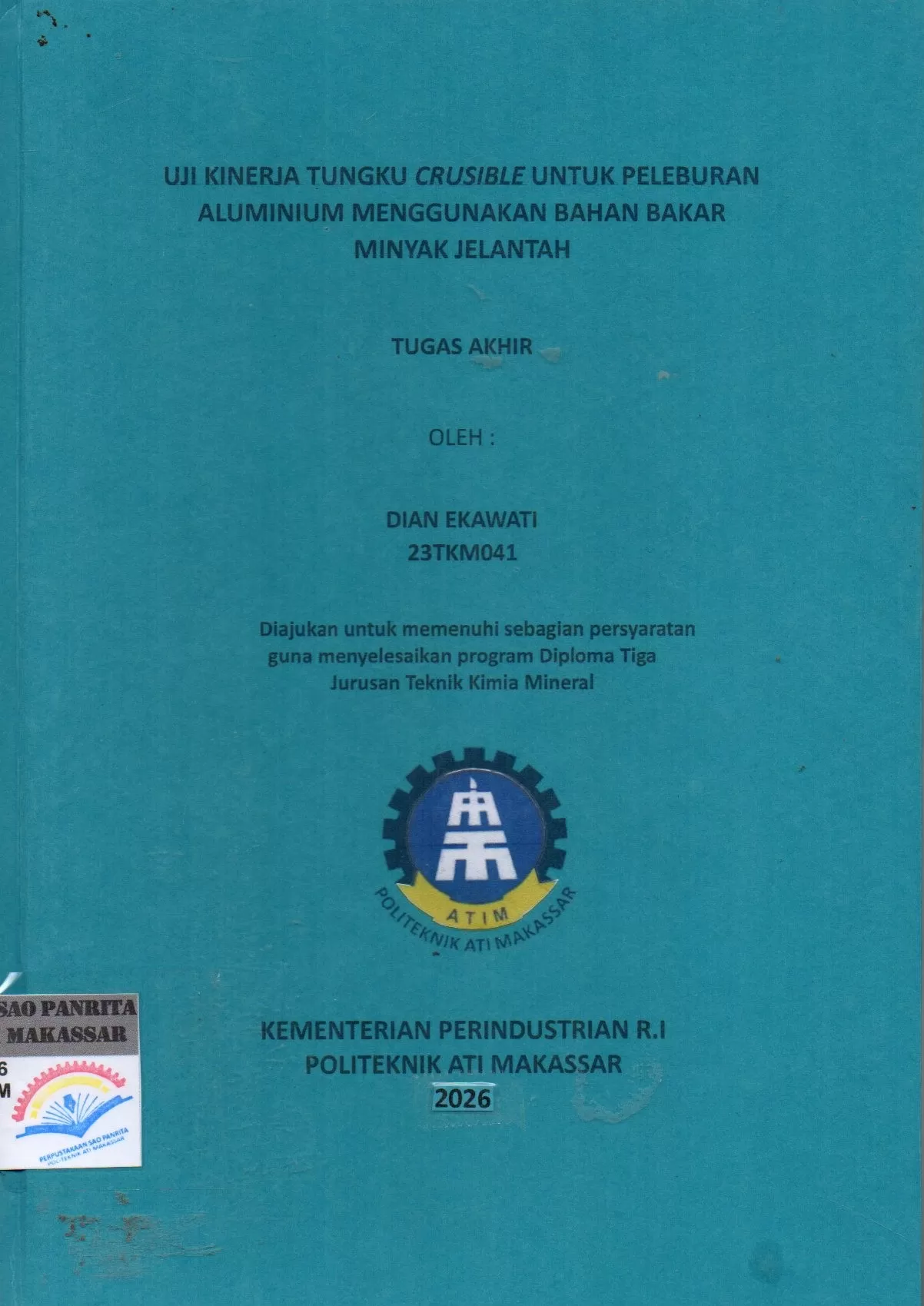 Cover Uji Kinerja Tungku Crusible untuk Peleburan Aluminium Menggunakan Bahan Bakar Minyak Jelantah : Tugas Akhir / Dian Ekawati; Yusdianto; Melani Ganing
