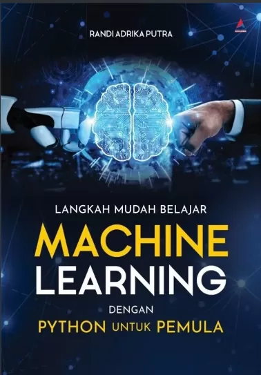 Cover Langkah Mudah Belajar Machine Learning Dengan Python untuk Pemula / Randi Adrika Putra