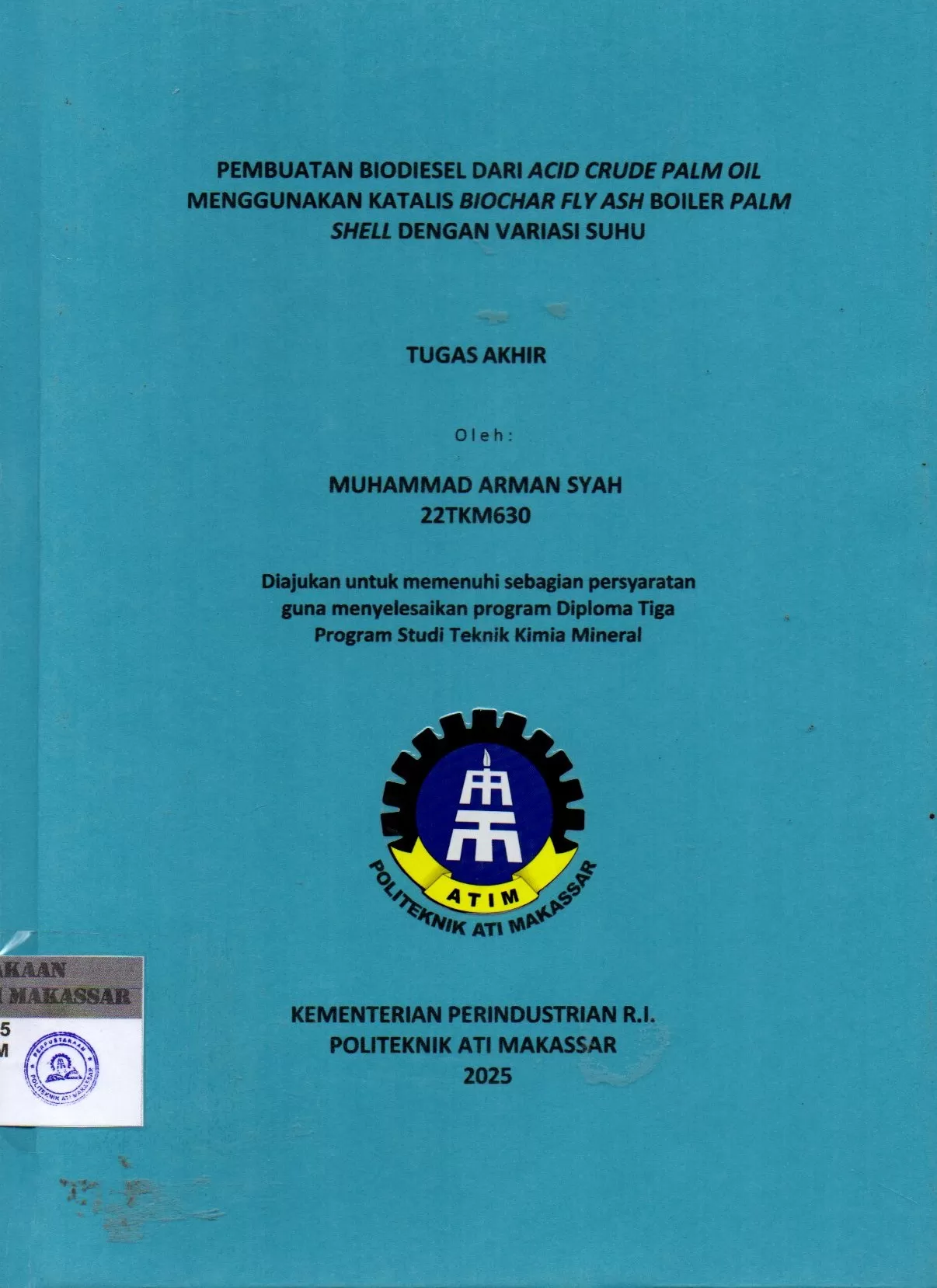 Cover Pembuatan Biodiesel dari Acid Crude Palm Oil Menggunakan Katalis Biochar Fly Ash Boiler Palm Shell dengan Variasi Suhu : Tugas Akhir / Muhammad Arman Syah; Idi Amin; Dwi  Setyorini