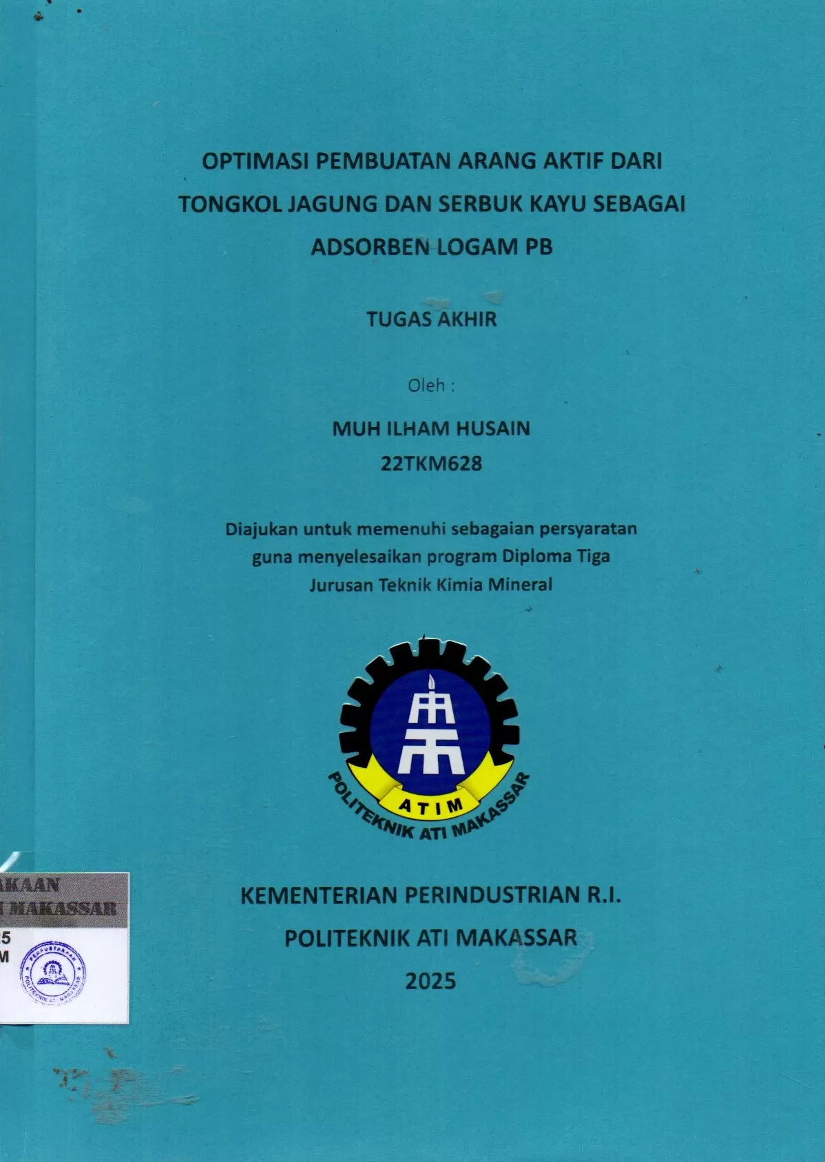 Cover Optimasi Pembuatan Arang Aktif dari Tongkol Jagung dan Serbuk Kayu Sebagai Adsorben Logam PB : Tugas Akhir / Muh Ilham Husain (22TKM628); Herlina Rahim; Frabowo Prasertia