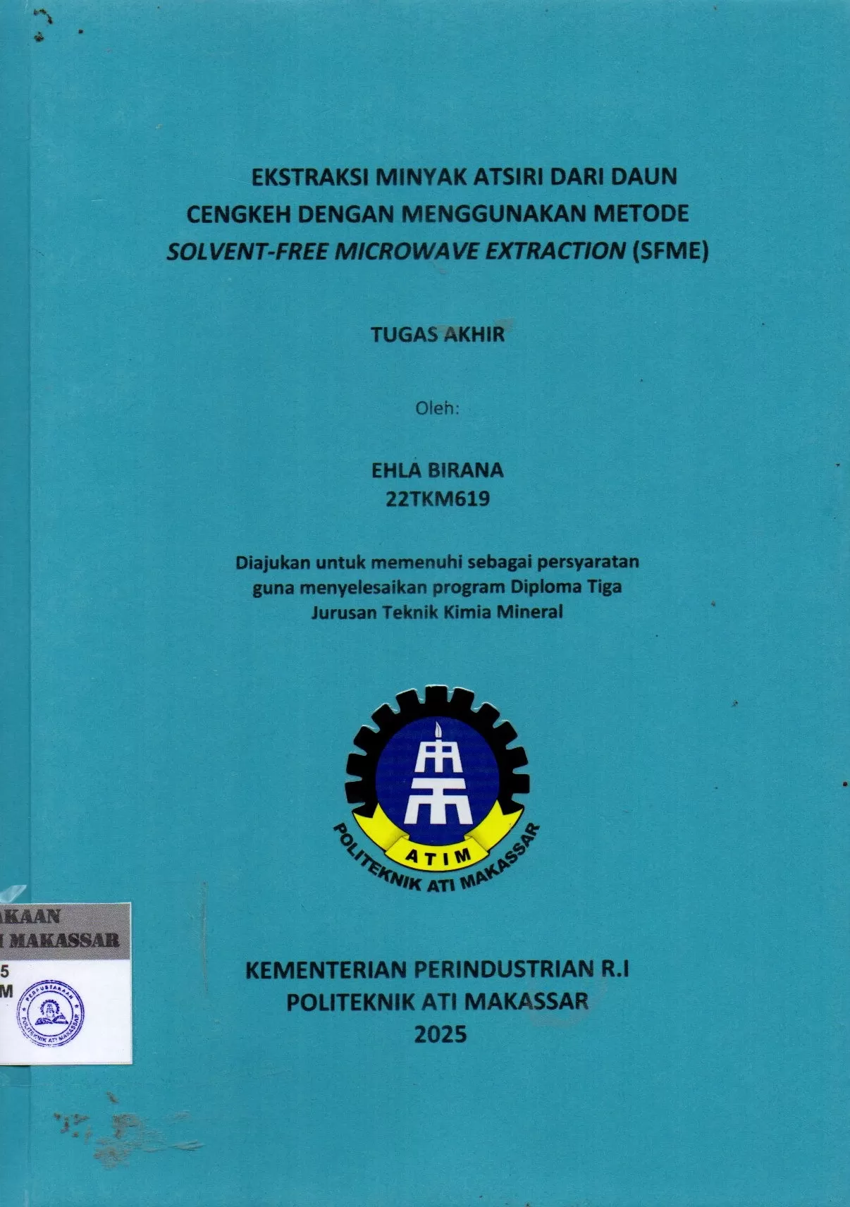 Cover Ekstraksi Minyak Atsiri dari Daun Cengkeh dengan Menggunakan Metode Solvent- Free Microwave Extraction (SFME) : Tugas Akhir / Ehla Birana (22TKM619) ; Idi Amin ; Achmad Qodim Syafatullah