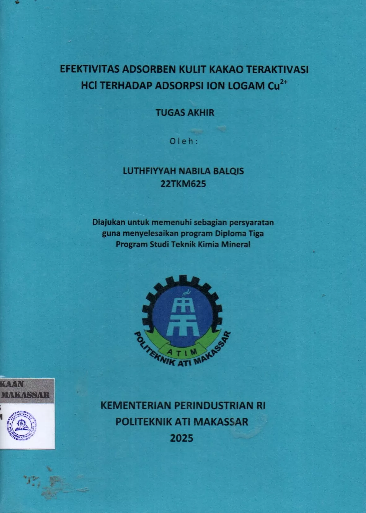 Cover Efektivitas Adsorben Kulit Kakao Teraktivasi HCI Terhadap Adsorpsi ION Logam Cu2+ : Tugas Akhir / Luthfiyyah Nabila Balqis; Herlina Rahim; Melani Ganing