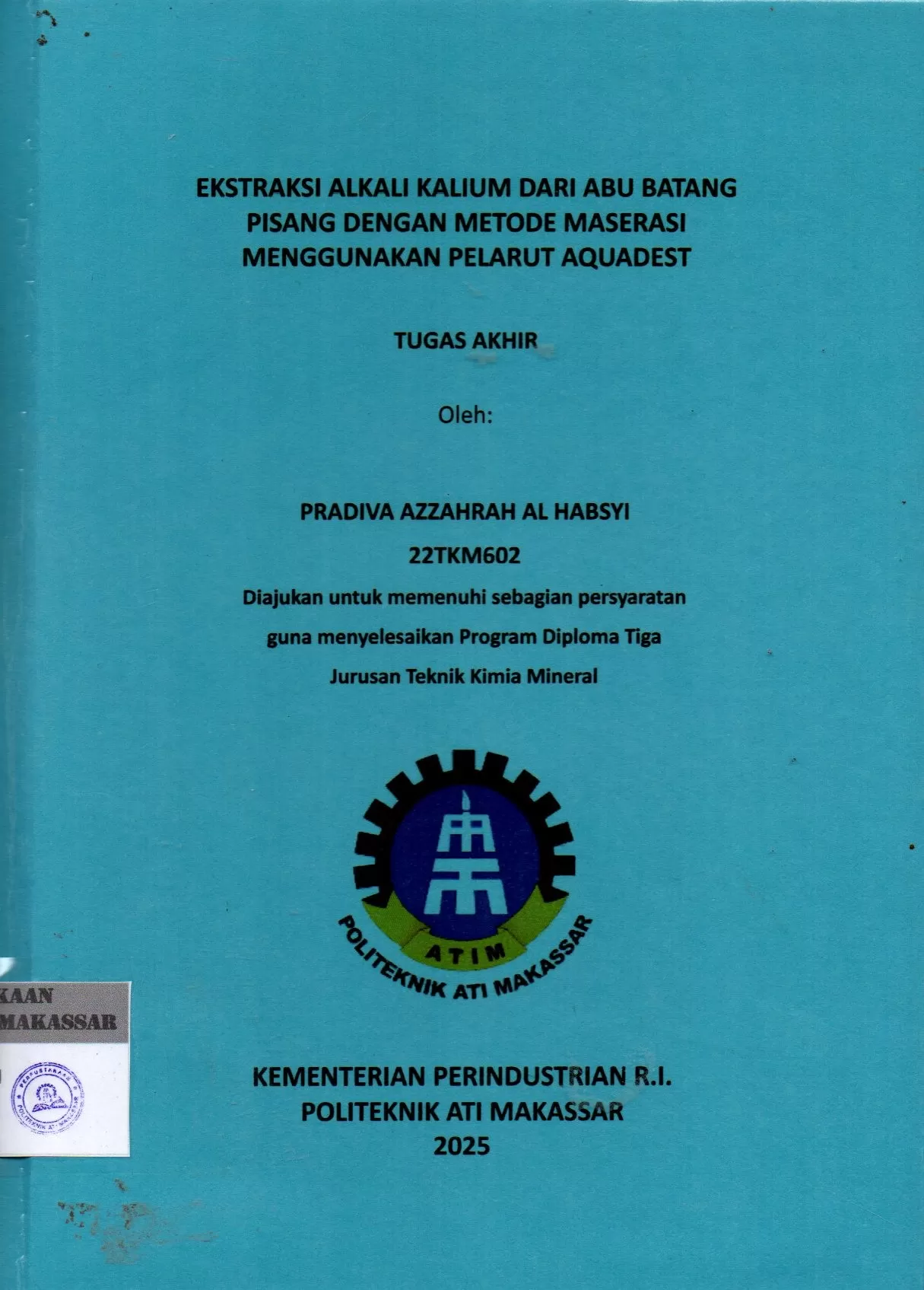 Cover Ekstraksi Alkali Kalium dari Abu Batang Pisang dengan Metode Maserasi Menggunakan Pelarut Aquadest : Tugas Akhir / Pradiva Azzahrah Al Habsyi (22TKM602); Andi Arninda; Frabowo Prasetia