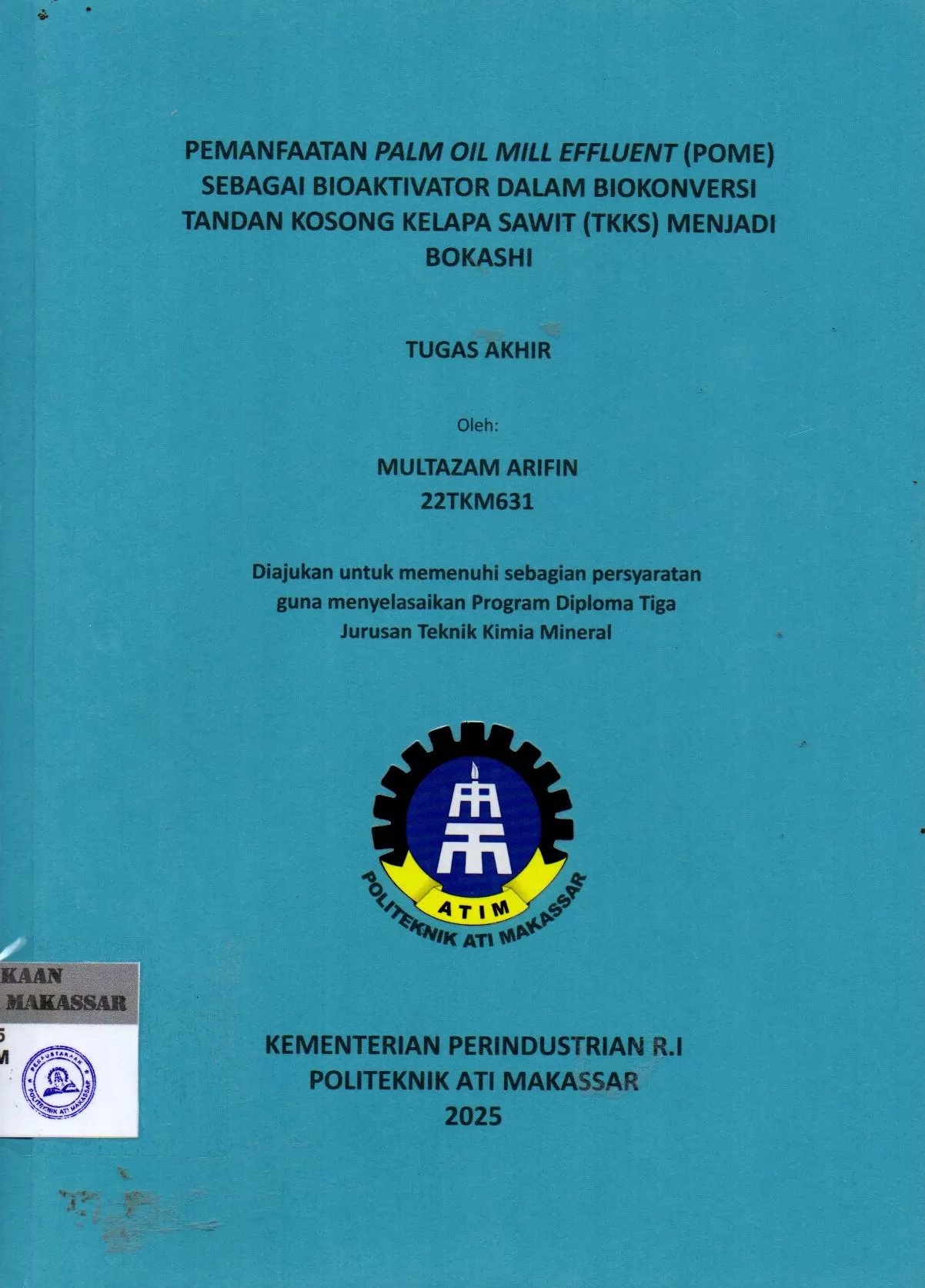 Cover Pemanfaatan Palm Oil Mill Effluent (Pome) Sebagai Bioaktivator Dalam Biokonversi Tandan Kosong Kelapa Sawit (TKKS) Menjadi Bokashi : Tugas Akhir / Multazam Arifin; Sariwahyuni; Andi Asdiana Irma Sari Yusuf