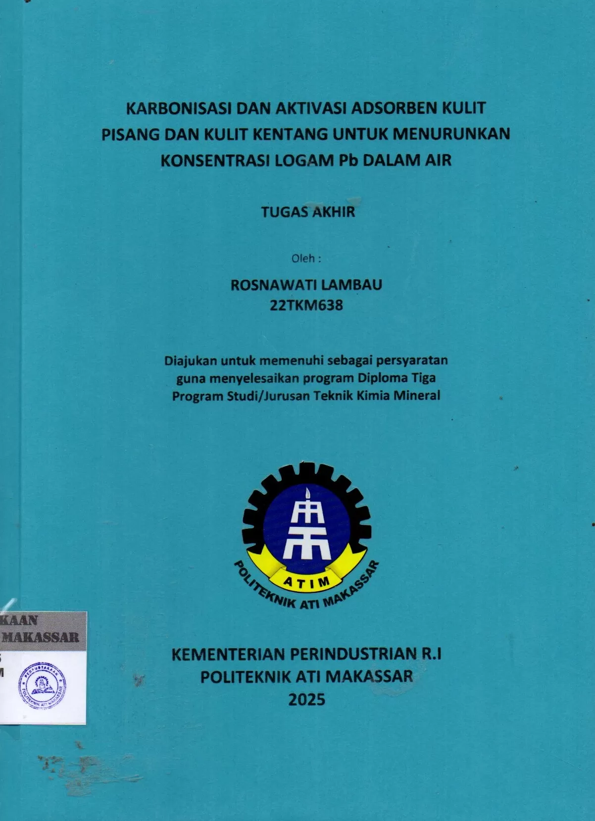 Cover Karbonisasi dan Aktivasi Adsorben Kulit Pisang dan Kulit Kentang untuk Menurunkan Konsentrasi Logam pb dalam Air : Tugas Akhir / Rosnawati Lambau (22TKM638); Sariwahyuni; Fitri Juniati