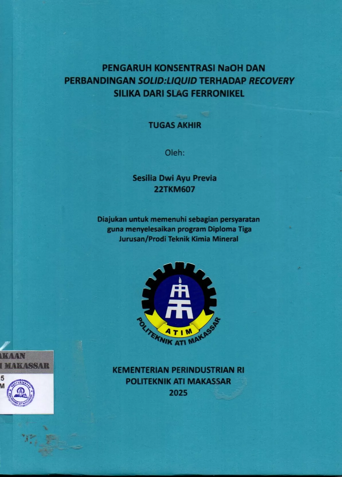 Cover Pengaruh Konsentrasi NaOH dan Perbandingan Solid: Liquid Terhadap Recovery Silika dari Slag Ferronikel : Tugas Akhir / Sesilia Dwi Ayu Previa (22TKM607); Flaviana Yohanala Prista Tyassena; Melani Ganing