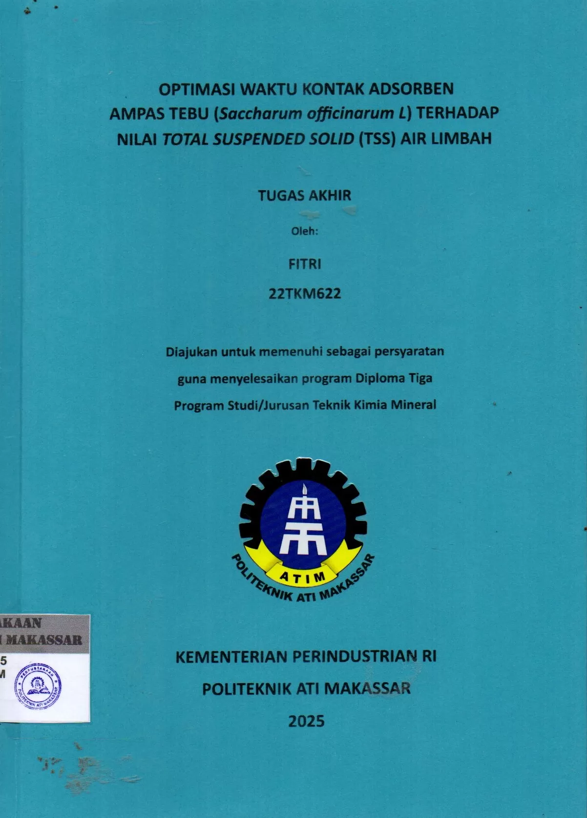 Cover Optimasi Waktu Kontak Adsorben Ampas Tebu (Saccharum Officinarum L) Terhadapa Nilai Total Suspended Solid (TSS) Air Limbah : Tugas Akhir / Fitri (22TKM622); Herlina Rahim ; Andi Asdiana Irma Sari Yusuf