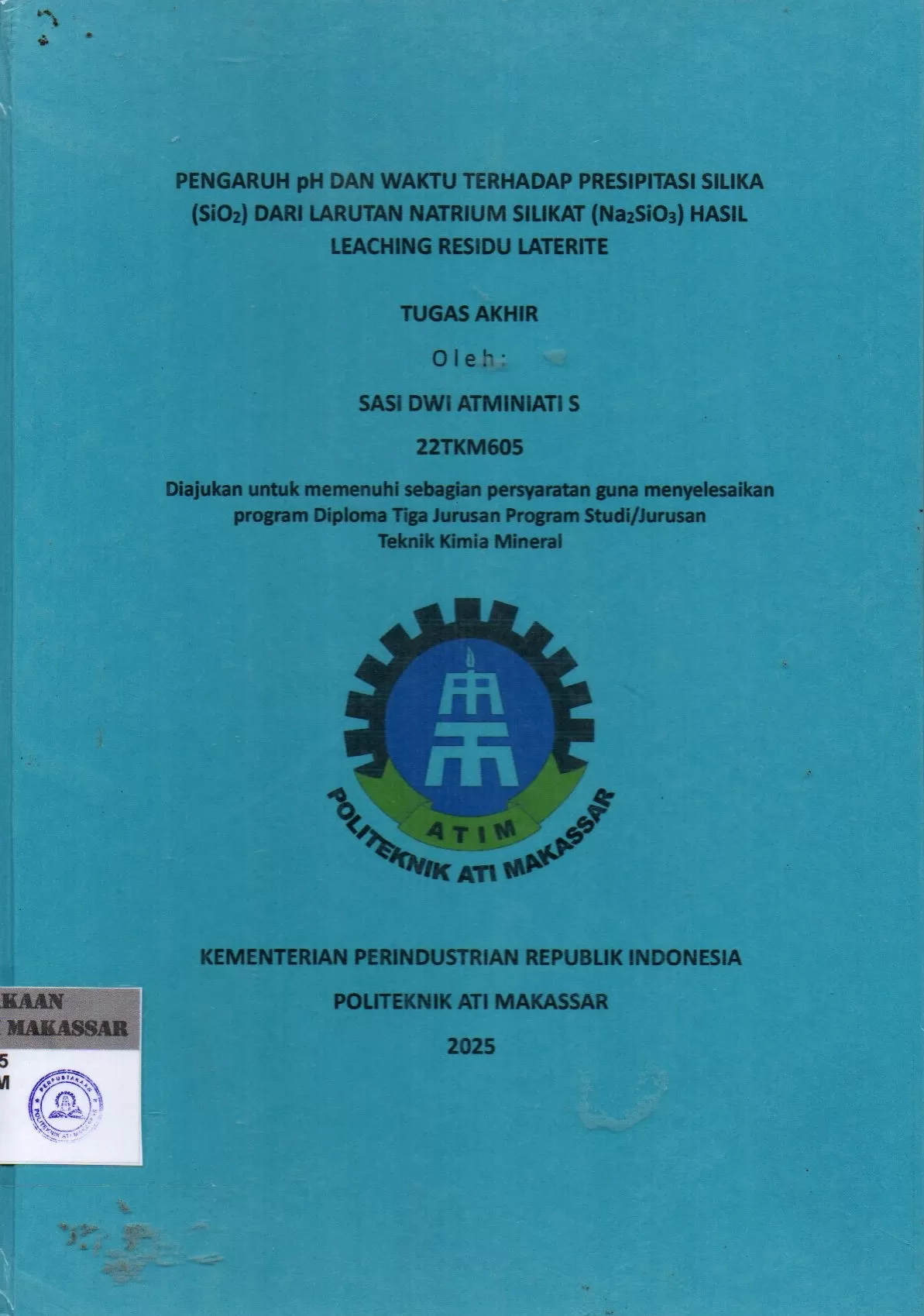 Cover Pengaruh Ph dan Waktu Terhadap Presipitasi Silika (SiO2) dari Larutan Natrium Silikat (Na2Sio3) Hasil Leaching Residu Laterite : Tugas Akhir / Sasi Dwi Atminiati (22TKM605); Idi Amin; Gyan Prameswara