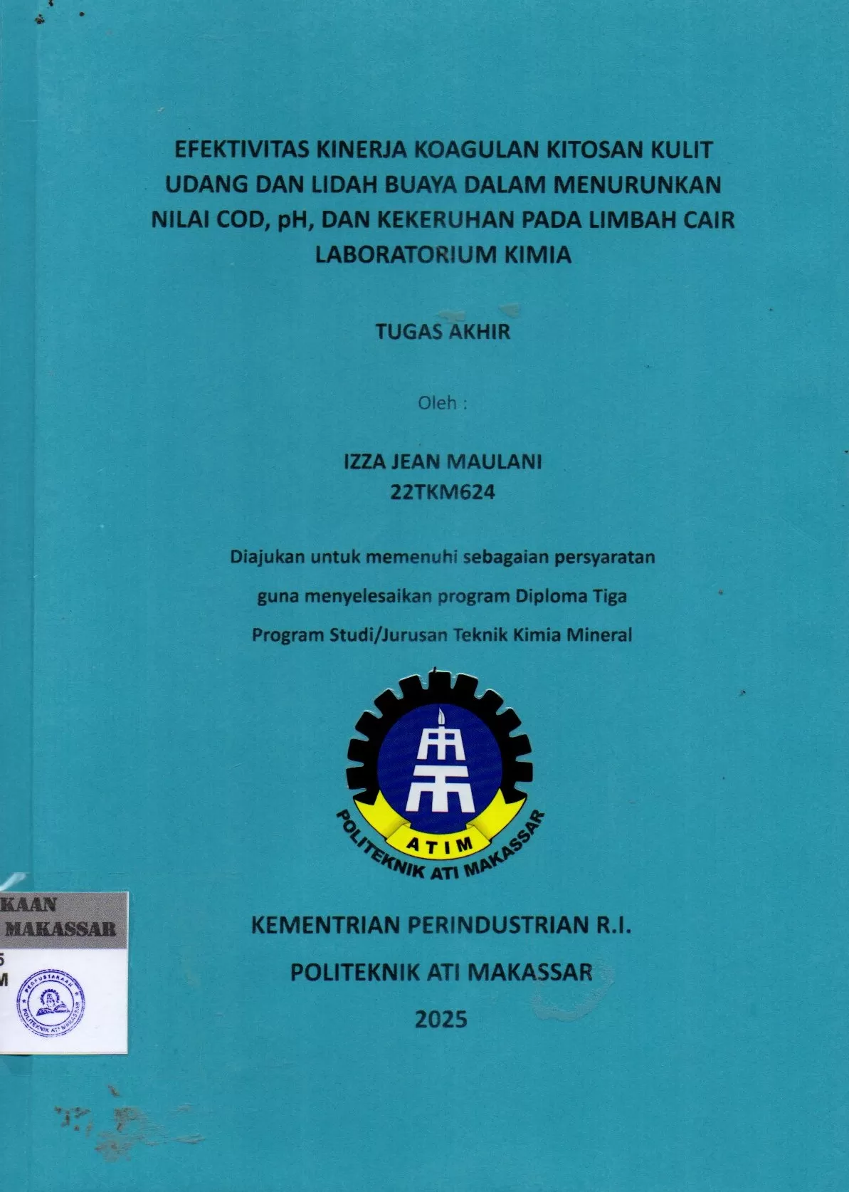 Cover Efektivitas Kinerja Koagulan Kitosan Kulit Udang dan Lidah Buaya Dalam Menurunkan Nilai COD pH, dan Kekeruhan pada Limbah Cair Laboratorium Kimia : Tugas Akhir / Izza Jean Maulani; Yusdianto; Fitri Juniati