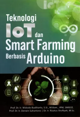 Cover Teknologi IoT dan Smart Farming Berbasis Arduino / Widodo Budiharto; Derwin Suhartono; Rizatul Shofiyati
