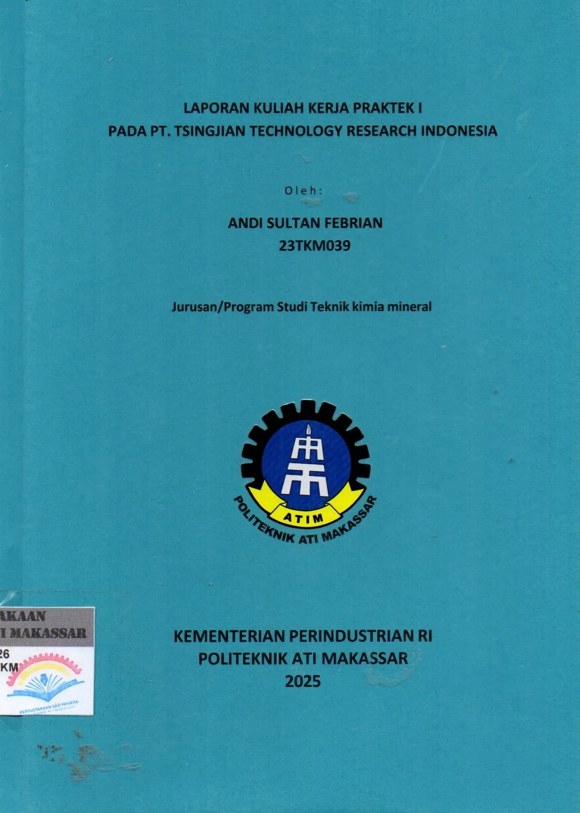Cover Laporan Kuliah Kerja Praktek I pada PT. Tsingjian Technology Research Indonesia / Andi Sultan Febrian; Melani Ganing