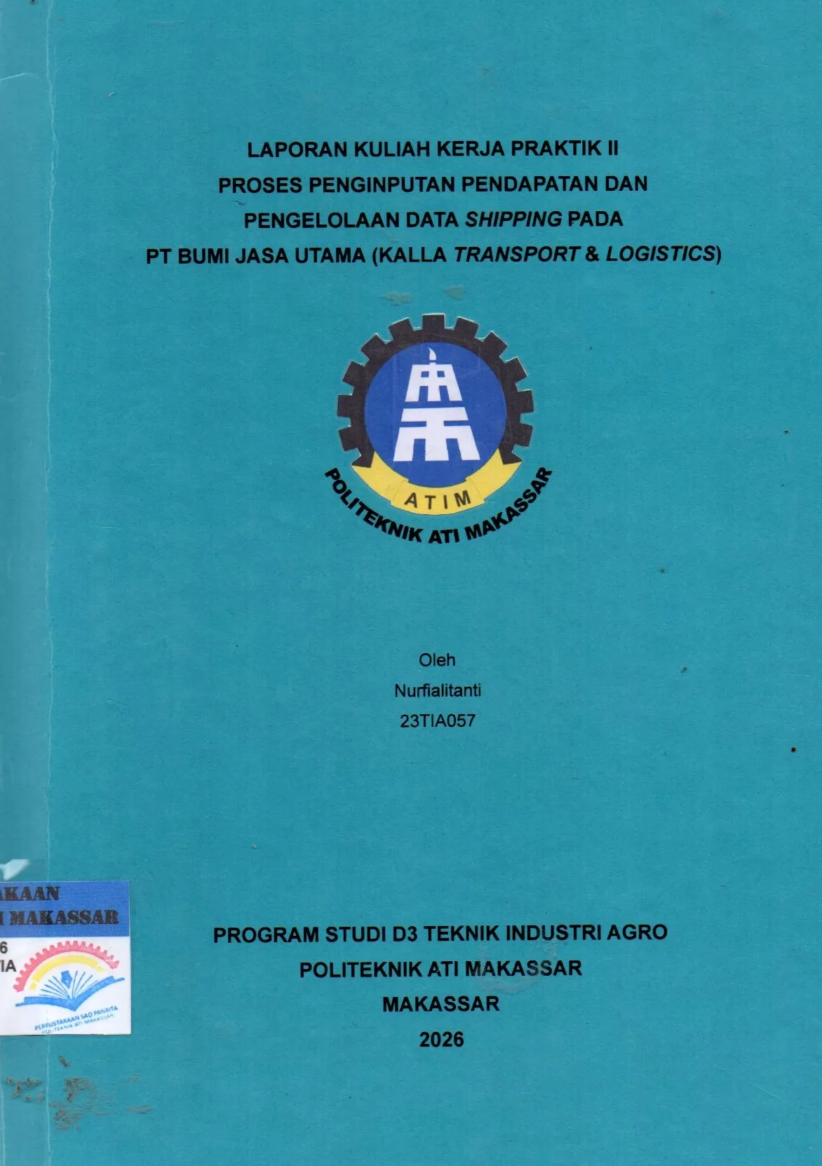 Cover Laporan Kuliah Kerja Praktik II Proses Penginputan Pendapatan dan Pengelolaan Data Shiooing pada PT Bumi Jasa Utama (Kalla Transport & Logistics) / Nurfialitanti; Muhammad Basri
