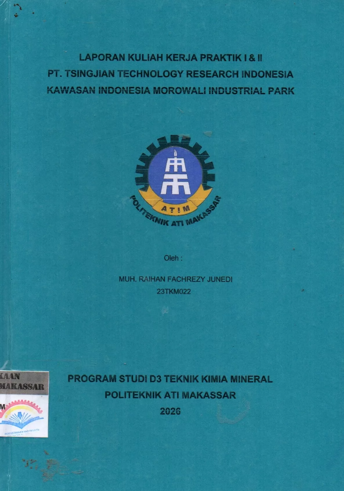 Cover Laporan Kuliah Kerja Praktik I & II PT. Tsingjian Technology Research Indonesia Kawasan Indonesia Morowali Industrial Park / Muh. Raihan Fachrezy Junedi; Gyan Prameswara