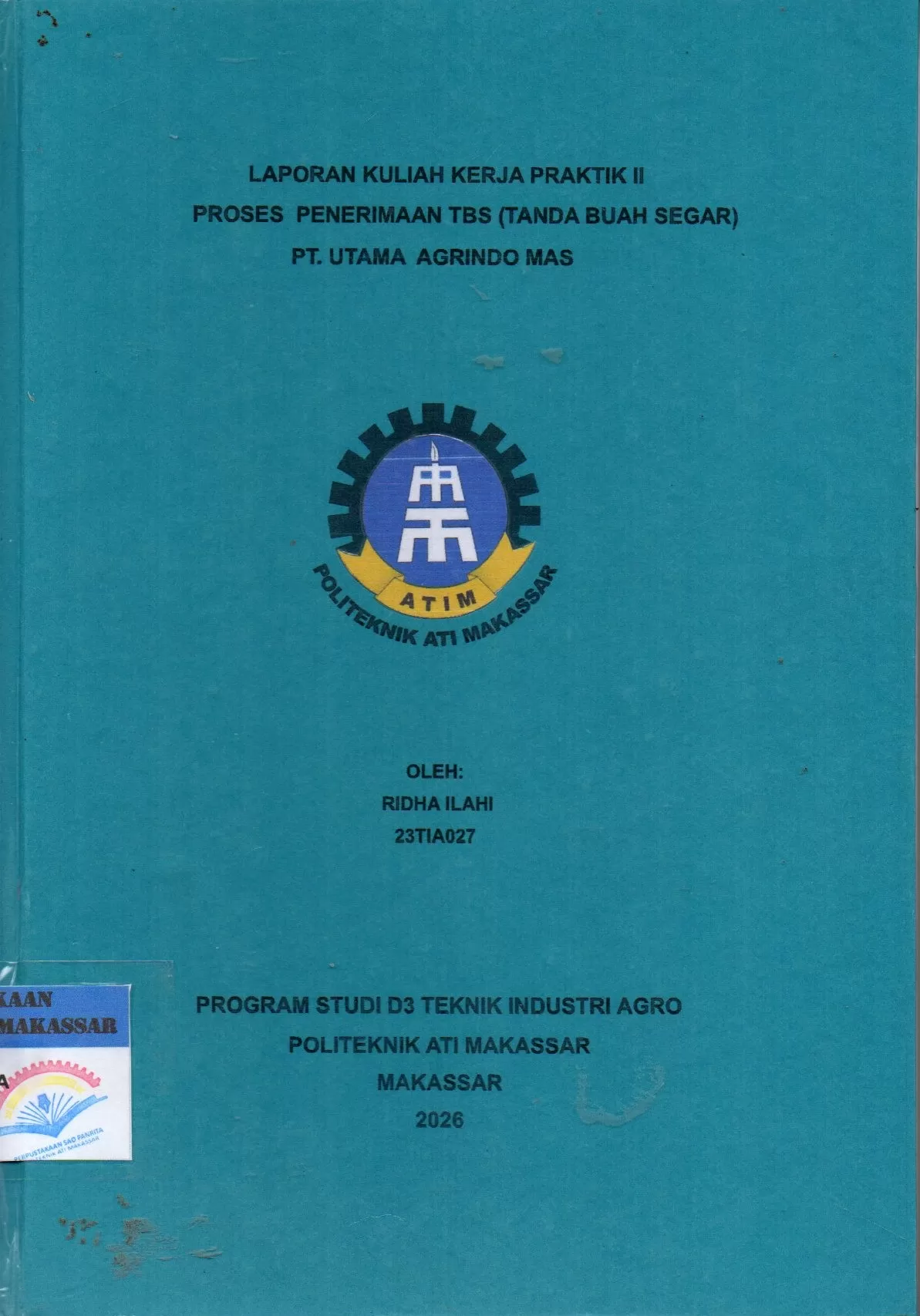 Cover Laporan Kuliah Kerja Praktik II Proses Penerimaan TBS (Tanda Buah Segar) PT. Utama Agrindo Mas / Ridha Ilahi; Ahmad Sawal