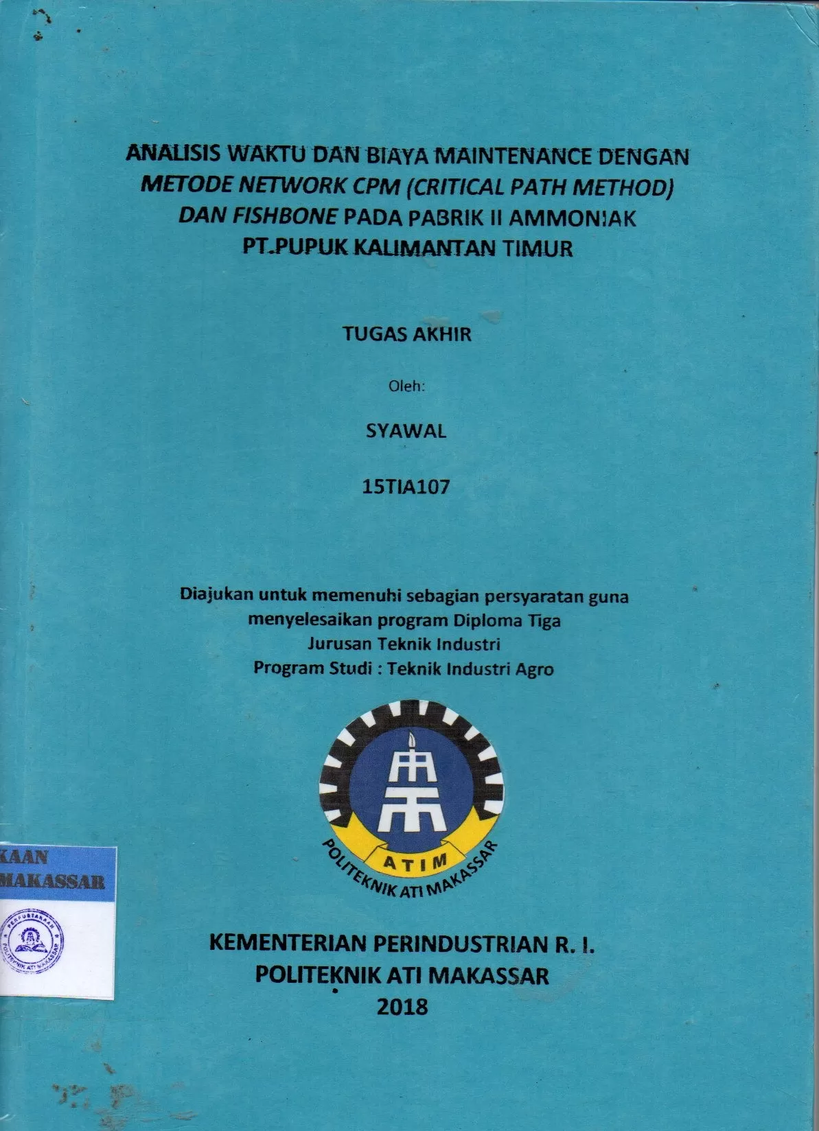Cover Analisis Waktu dan Biaya Maintenance dengan Metode Network CPM (Critical Path Method) dan Fishbone pada Pabrik II Ammoniak PT. Pupuk Kalimantan Timur : Tugas Akhir / Syawal (15TIA107); Muchsin Haruna; Arminas