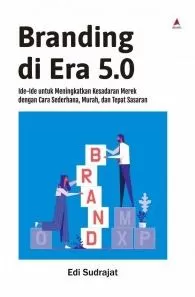 Cover Branding di Era 5.0 Ide-Ide untuk Meningkatkan Kesadaran Merek dengan Cara Sederhana, Murah, dan Tepat Sasaran / Edi Sudrajat