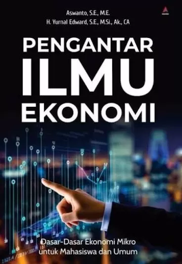 Cover Pengantar Ilmu Ekonomi Dasar-Dasar Ekonomi Mikro untuk Mahasiswa dan Umum / Aswanto