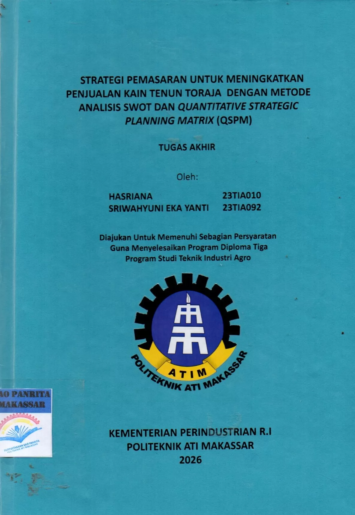 Cover Strategi Pemasaran untuk Meningkatkan Penjualan Kain Tenun Toraja dengan Metode Analisis Swot dan Quantitative Strategic Planning Matrix (QSPM) Tugas Akhir / Hasriana; Sriwahyuni Eka Yanti; Ahmad Sawal; Andi Velahyati Baharuddin