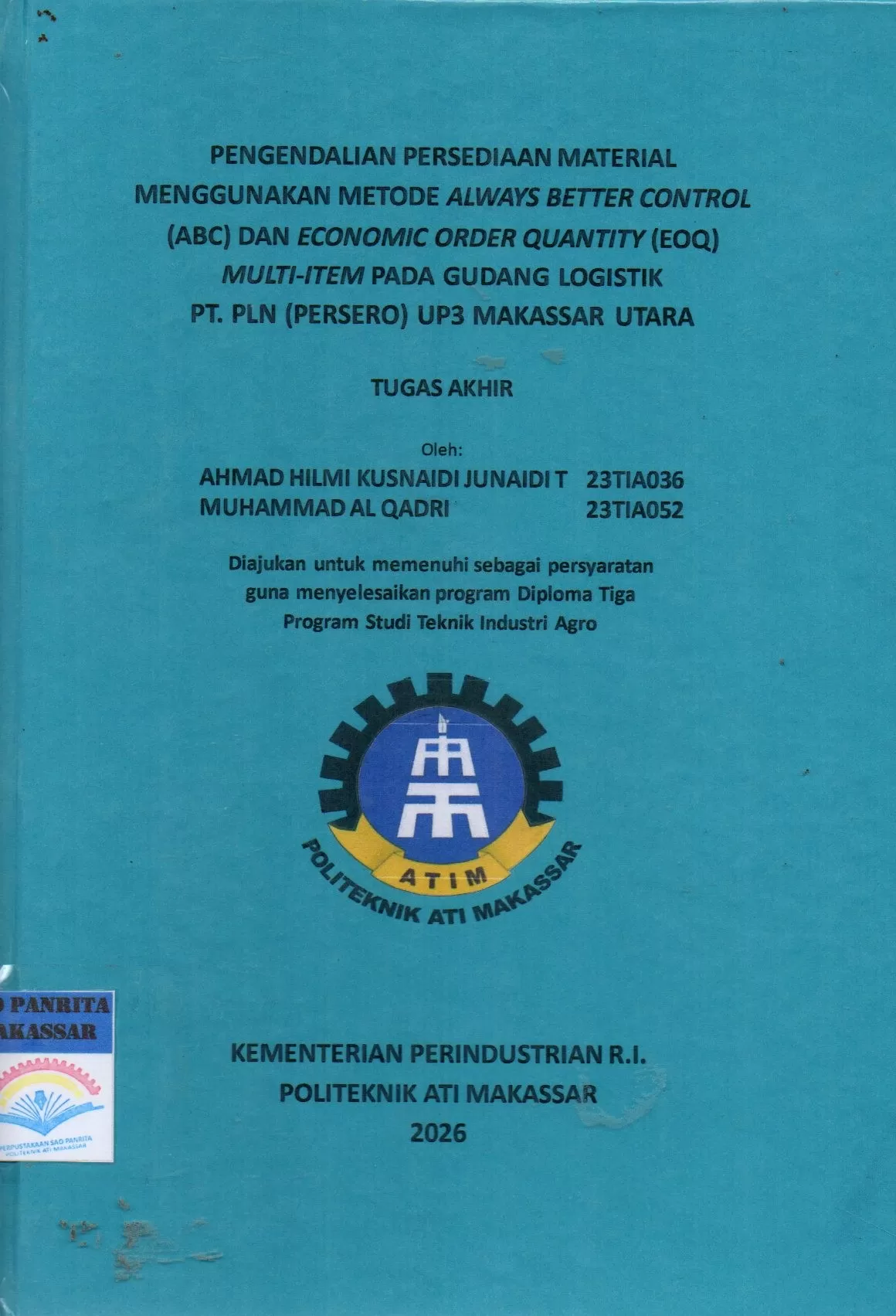 Cover Pengendalian Persediaan Material Menggunakan Metode Always Better Control (ABC) dan Economic Order Quanttity (EOQ) Multi-Itemn pada Gudang Logistik PT. PLN (Persero) UP3 Makassar Utara Tugas Akhir / Ahmad Hilmi Kusnaidi Junaidi T; Muhammad Al Qadri; Ahmad Sawal; Nurulinzany