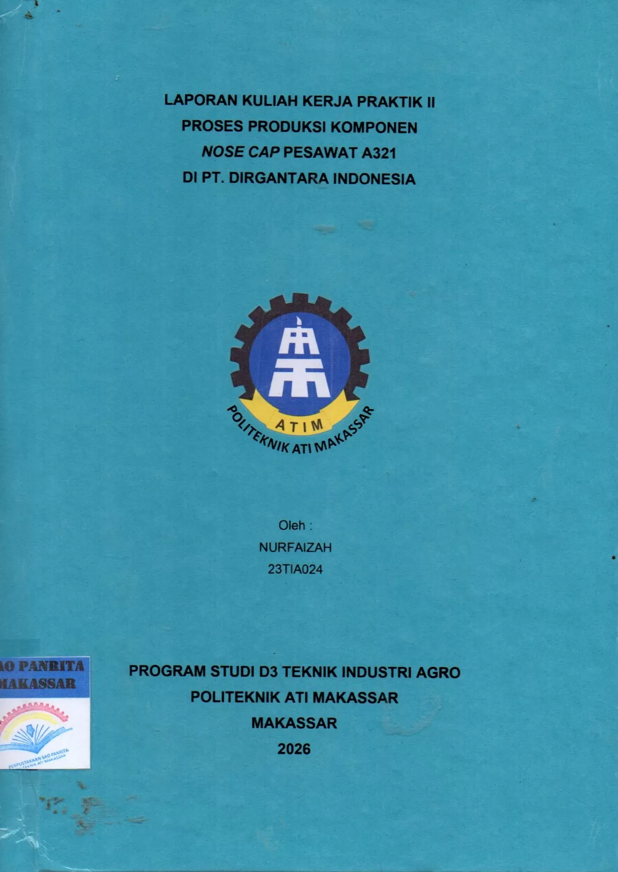 Cover Laporan Kuliah Kerja Praktik II Proses Produksi Komponen Nose Cap Pesawat A321 di PT. Dirgantara Indonesia / Nurfaizah; Nurulinzany