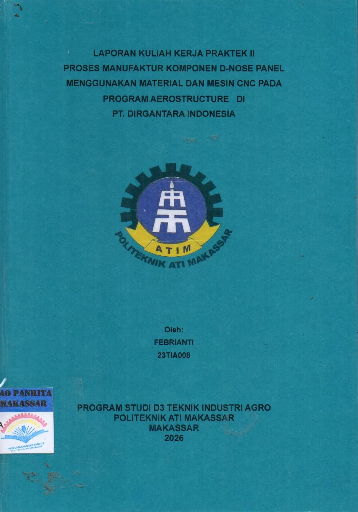 Cover Laporan Kuliah Kerja Praktek II Proses Manufaktur Komponen D-Nose Panel Menggunakan Material dan Mesin CNC pada Program Aerostructure di PT. Dirgantara Indonesia / Febrianti; Nurulinzany
