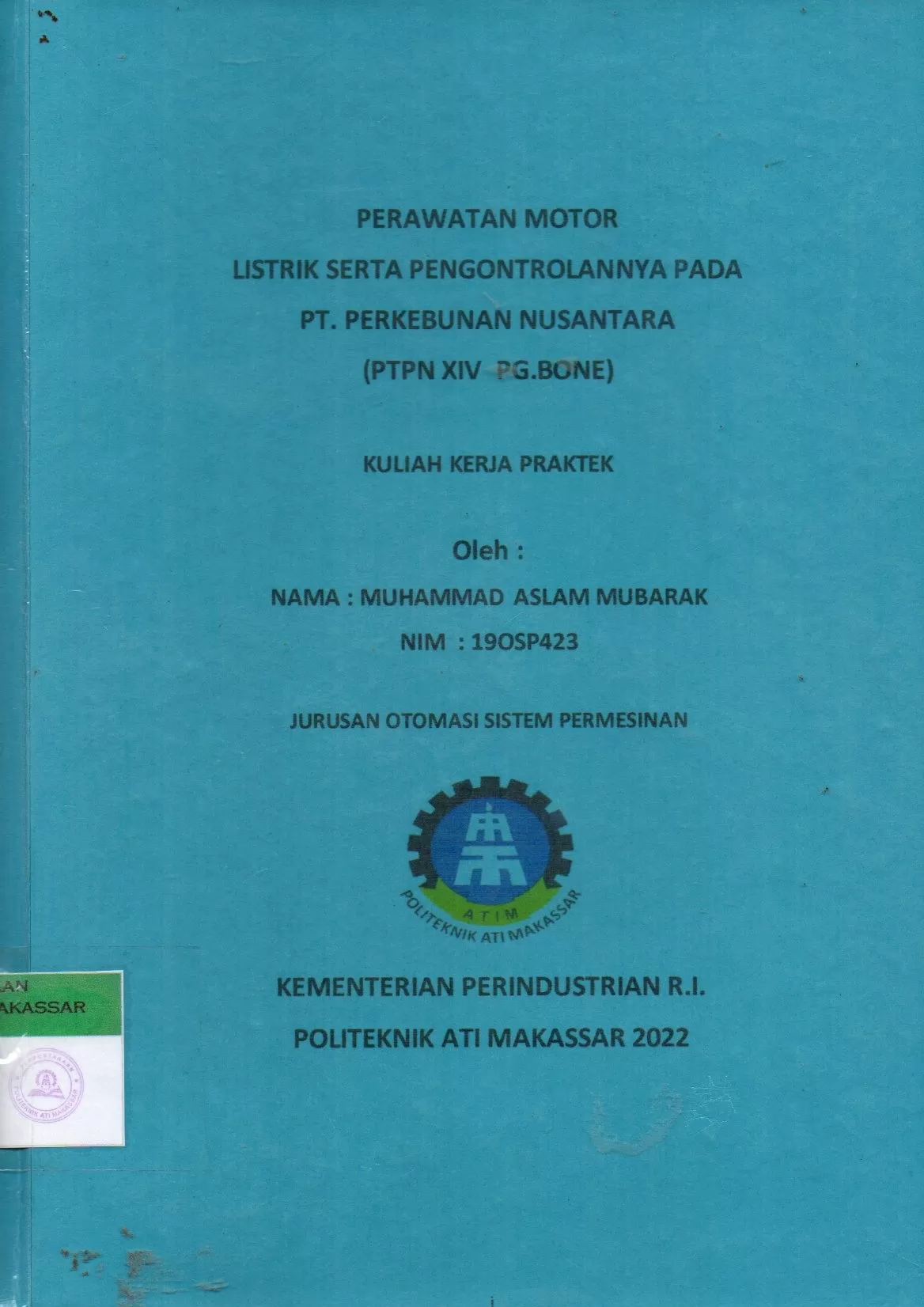 Cover Perawatan Motor Listrik serta Pengontrolannya pada PT. Perkebunan Nusantara (PTPN XIV PG Bone) : Kuliah Kerja Praktek / Muhammad Aslam Mubarak; Mutmainnah