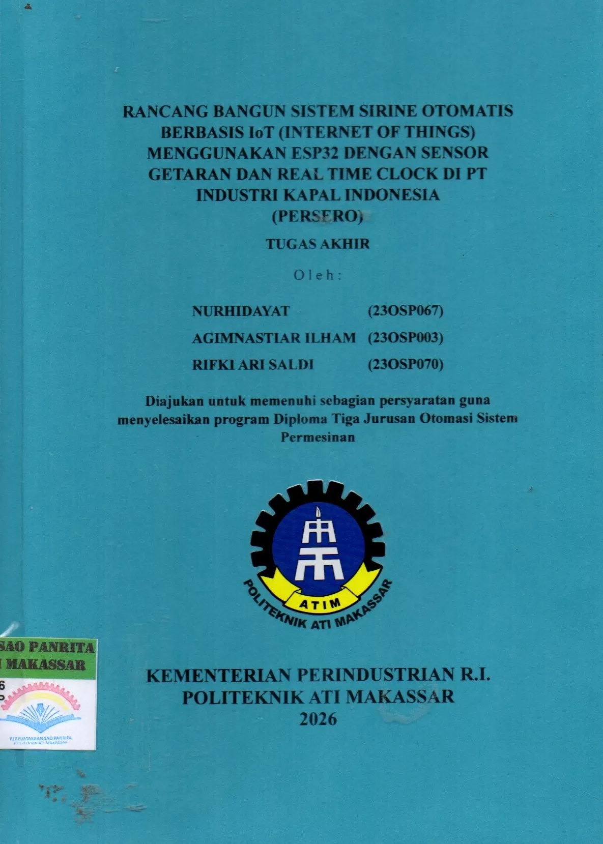 Cover Rancang Bangun Sistem Sirine Otomatis Berbasis IoT (Internet of Things) Menggunakan ESP32 dengan Sensor Getaran dan Real Time Clock di PT Industri Kapal Indonesia (Persero) Tugas Akhir / Nurhidayat; Agimnastiar Ilham; Rifki Ari Saldi; Masjono; Lutfi