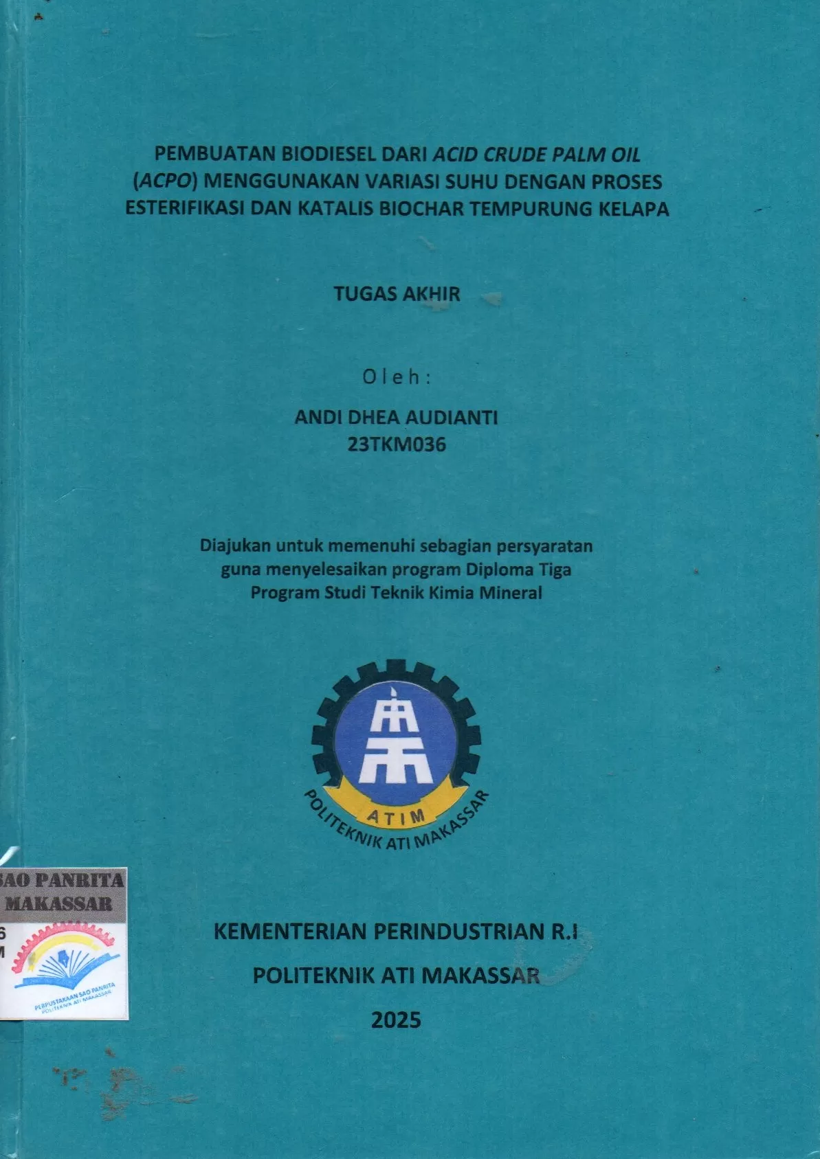 Cover Pembuatan Biodiesel dari Acid Crude Palm Oil (ACPO) Menggunakan Variasi Suhu dengan Proses Esterifikasi dan Katalis Biochar Tempurung Kelapa Tugas Akhir / Andi Dhea Audianti; Idi Amin; Fitri Junianti