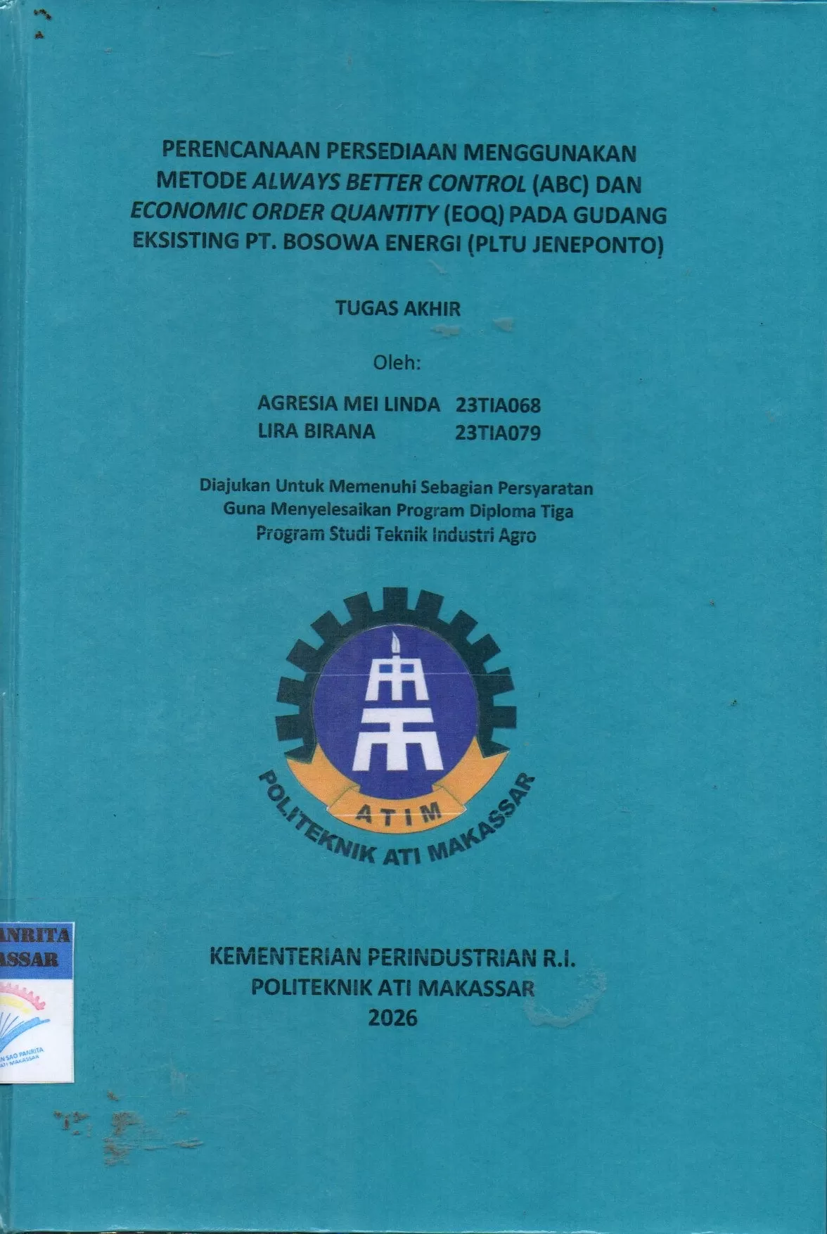 Cover Perencanaan Persediaan Menggunakan Metode Always Better Control (ABC) dan Economic Order Quantity (EOQ) pada Gudang Eksisting PT. Bosowa Energi (PLTU Jeneponto) Tugas Akhir / Agresia Mei Linda; Lira Birana
