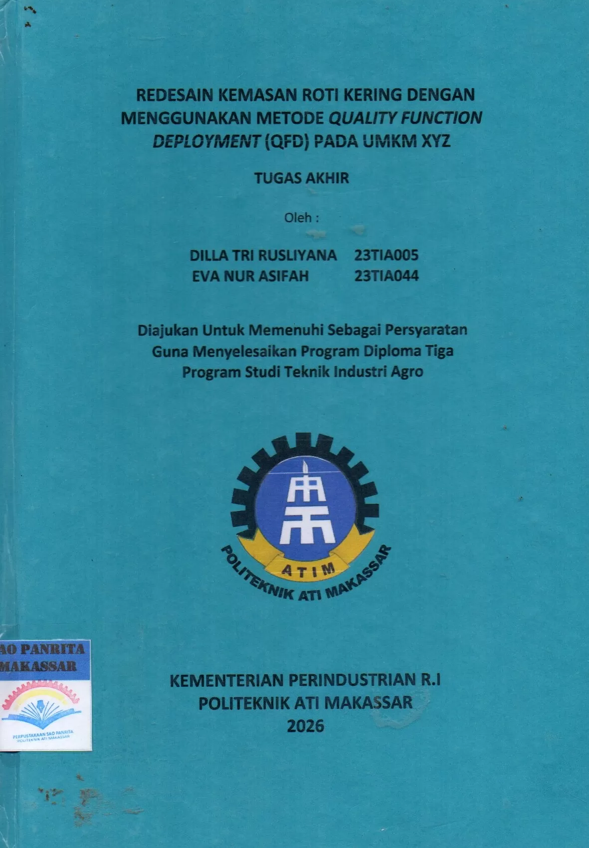 Cover Redesain Kemasan Roti Kering dengan Menggunakan Metode Quality Function Deployment (QFD) pada UMKM XYZ Tugas Akhir / Dilla Tri Rusliyana; Eva Nur Asifah